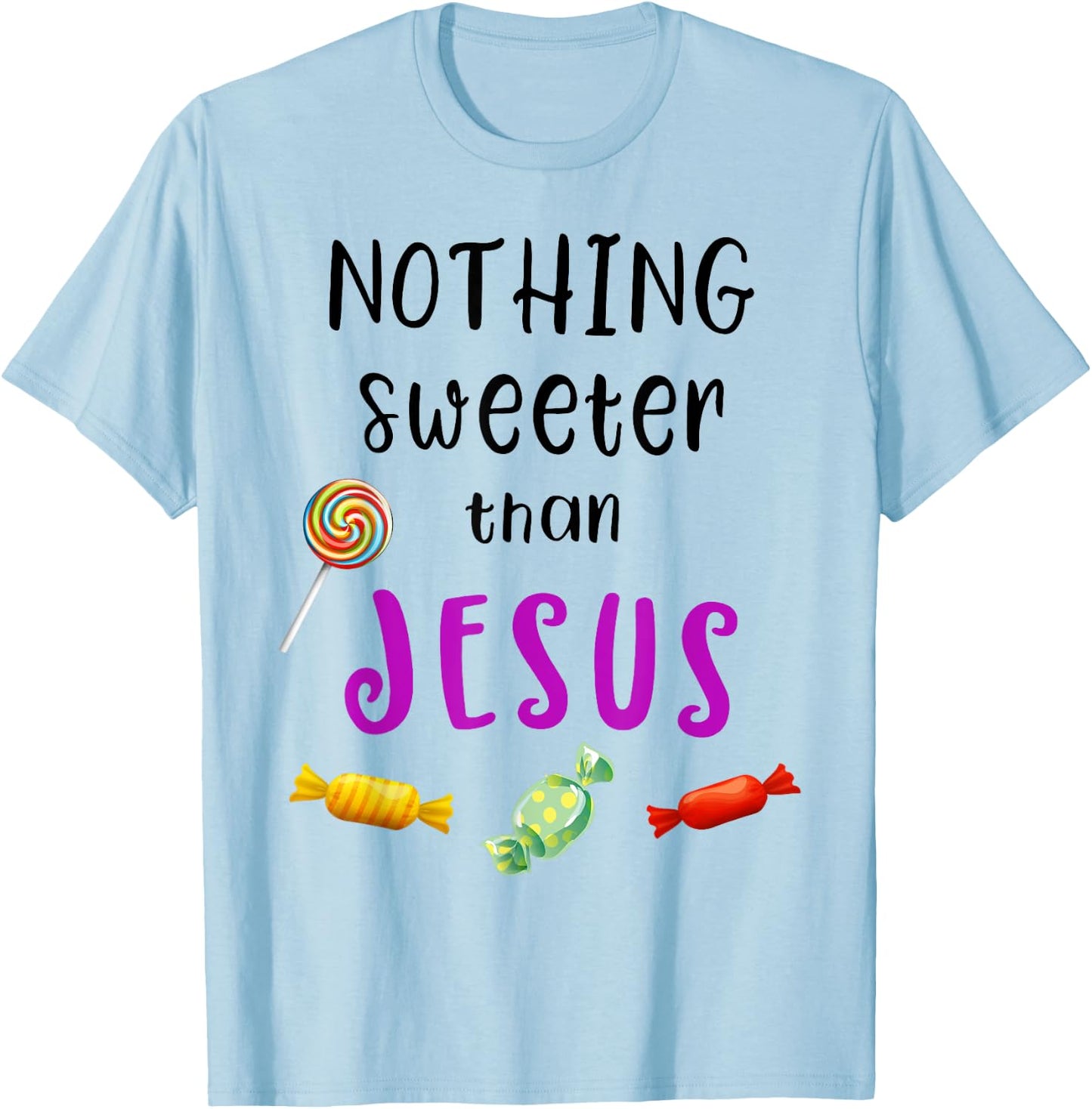 Nothing Sweeter Than Jesus Candy Christian Jesus Lover T-Shirt - T-Shirt | Light Blue