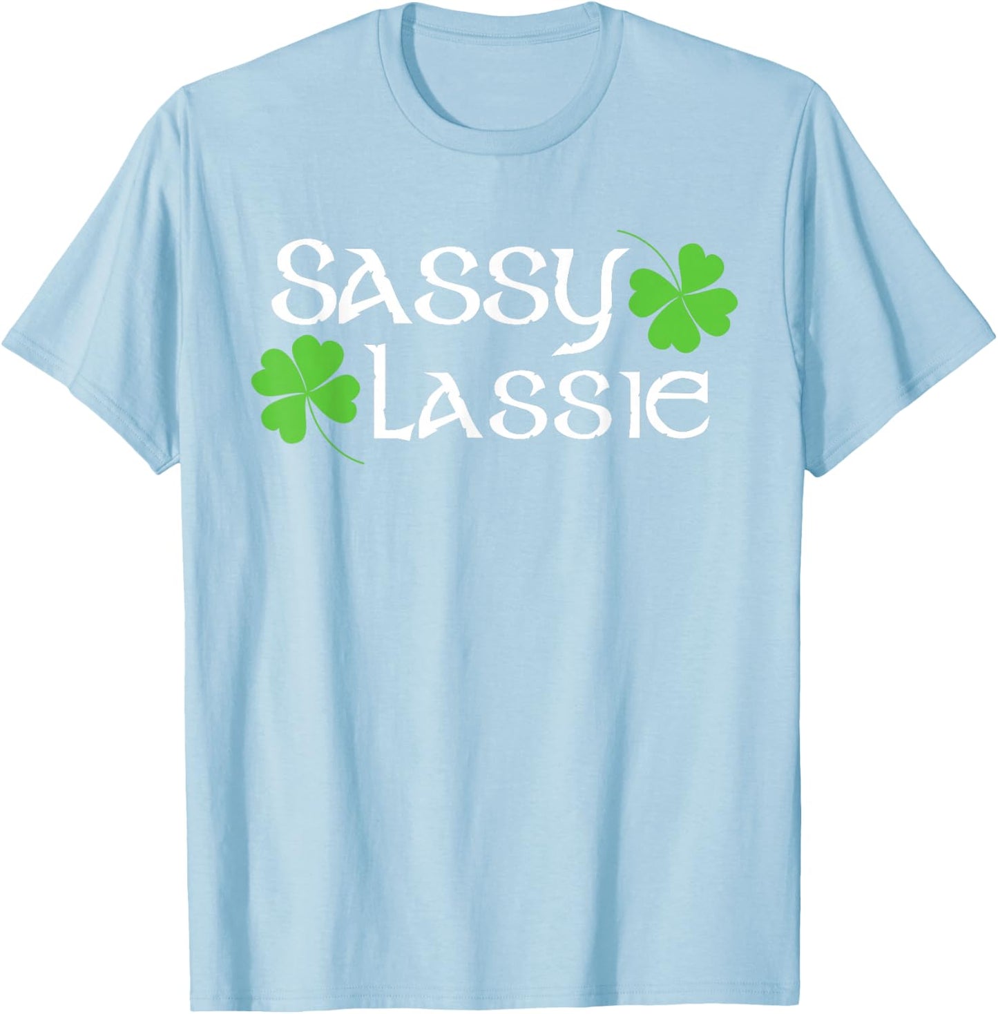 St Patricks Day Sassy Lassie Funny Irish Women T-Shirt - T-Shirt | Light Blue