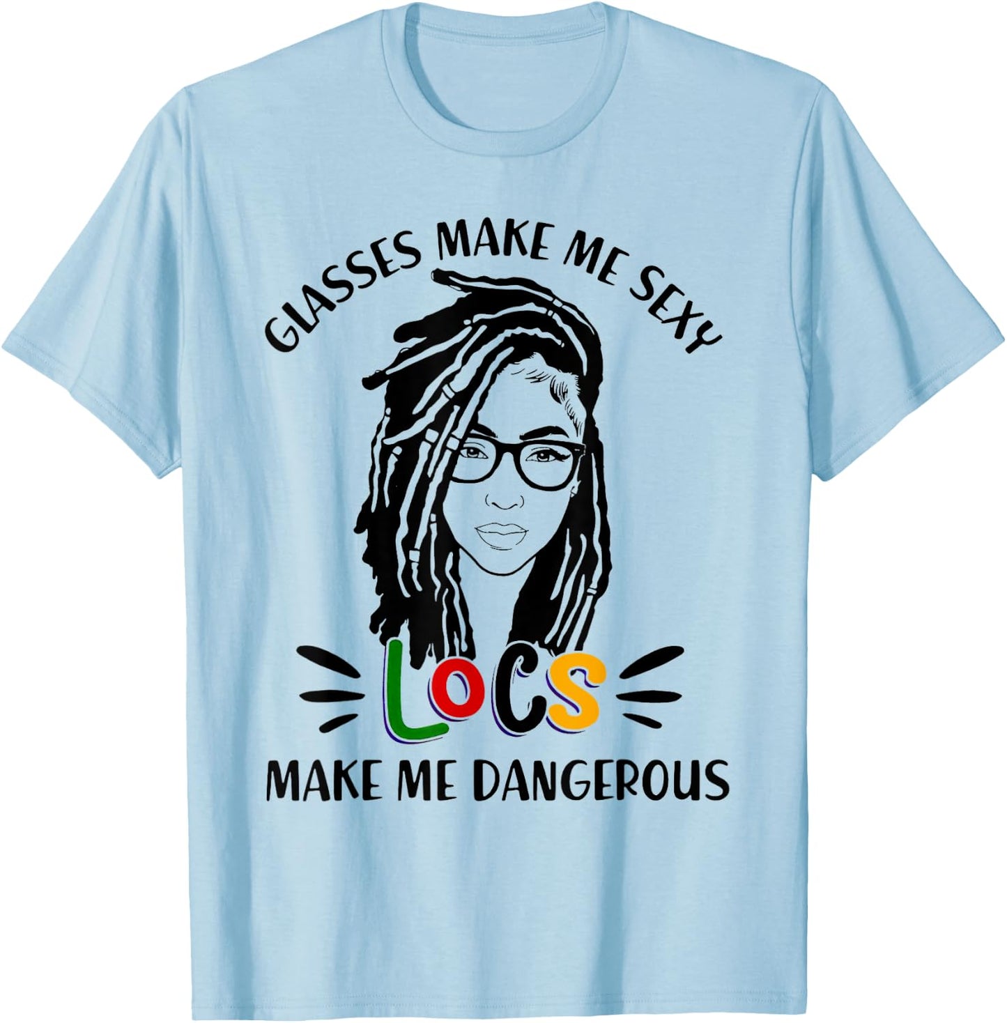 Glasses Make Me Sexy Locs Make Me Dangerous Black Girl T-Shirt - T-Shirt | Light Blue
