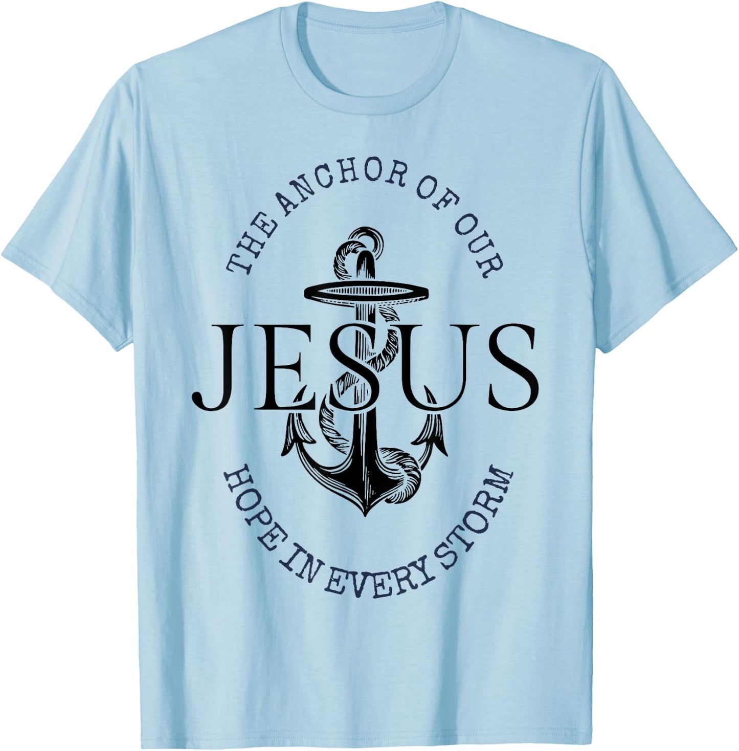 The Anchor Of Our Jesus Hope In Every Storm T-Shirt - T-Shirt | Light Blue