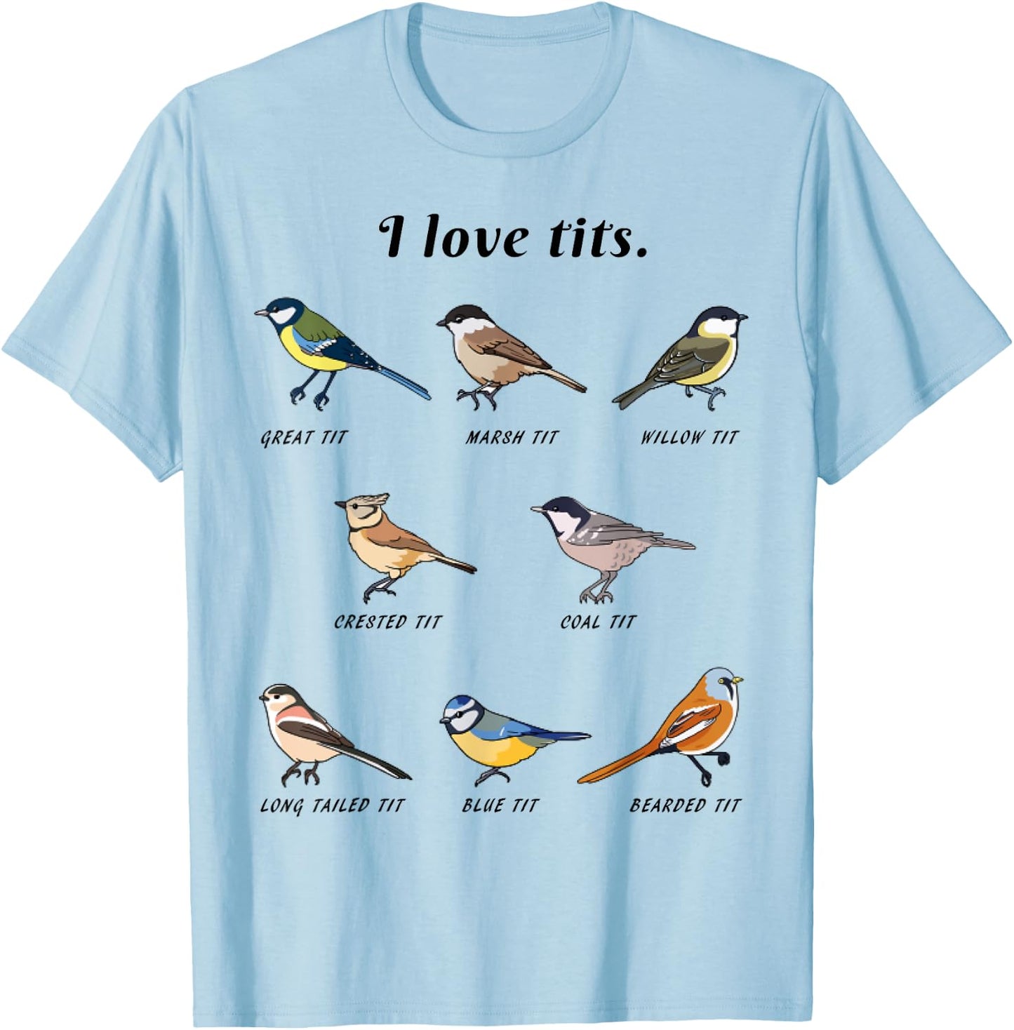 Funny I Love Tits Birdwatching Bird Lover Gift Animals Great T-Shirt - T-Shirt | Light Blue