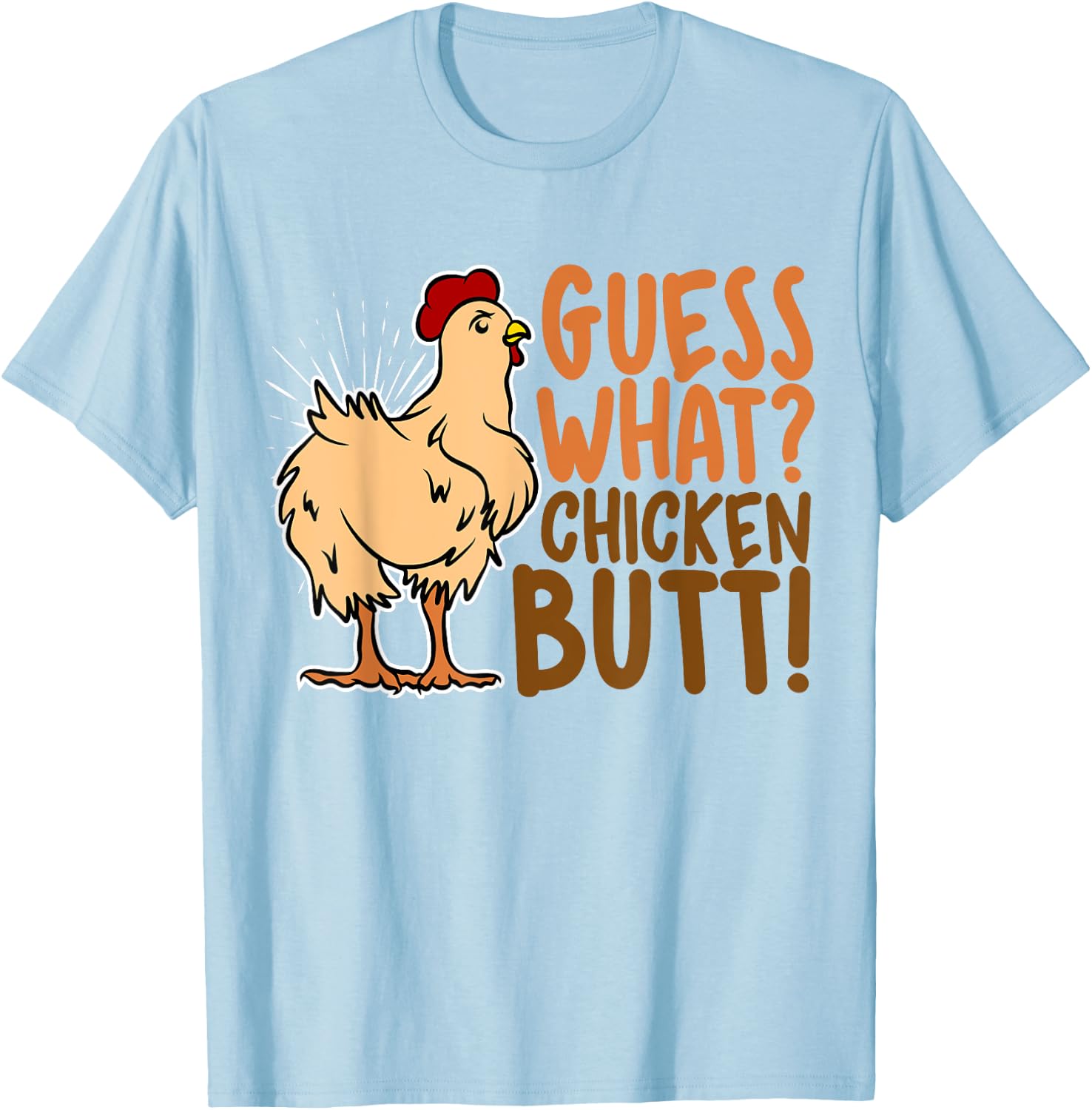 Guess What Chicken Butt, Funny Farm Animal Lover, Chicks T-Shirt - T-Shirt | Light Blue