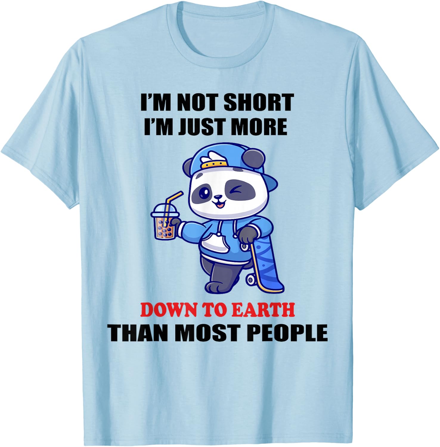 I'm Not Short I'm Just More Down To Earth Than Most People T-Shirt - T-Shirt | Light Blue