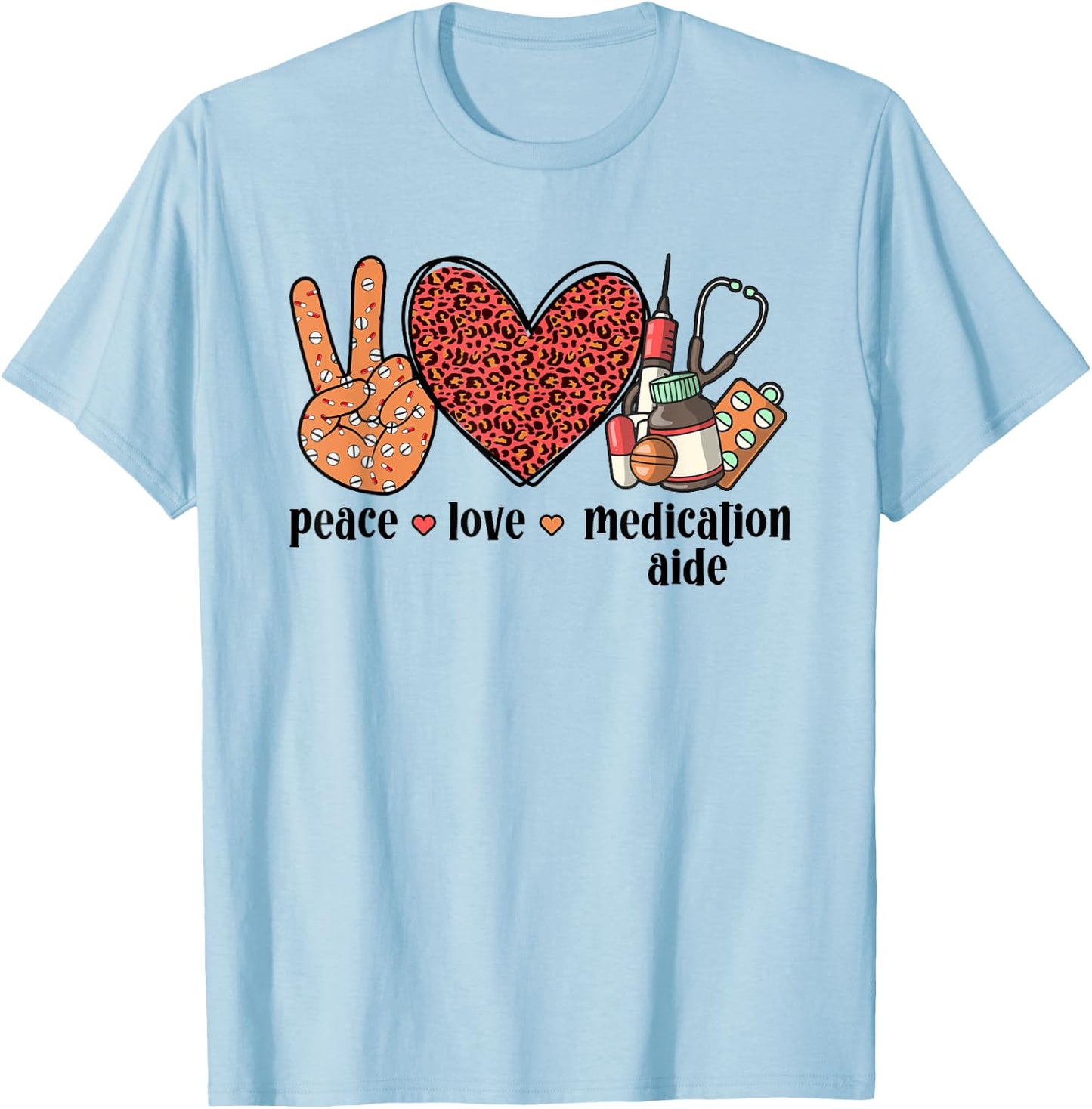 Peace Love Medication Aide Med Aide Medication Aides T-Shirt - T-Shirt | Light Blue