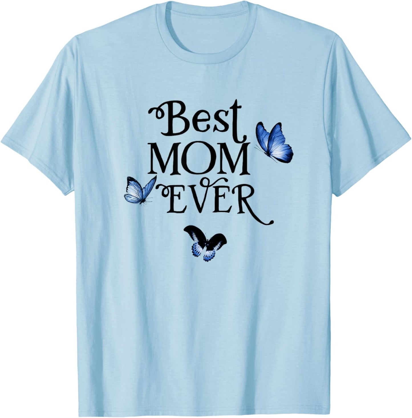 Pretty Best Mom Ever from Daughter Son Love on Mother's Day T-Shirt - T-Shirt | Light Blue