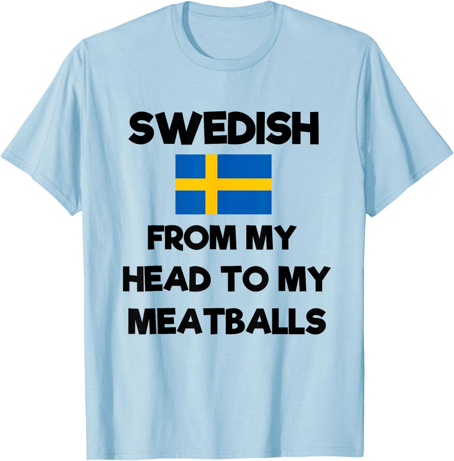 Funny Swedish From My Head To My Meatballs Sweden Flag Joke T-Shirt - T-Shirt | Light Blue