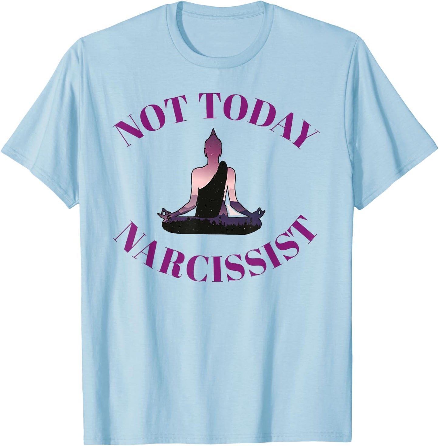 Not Today Narcissist Funny Meditation Yoga Lover Sarcastic T-Shirt - T-Shirt | Light Blue