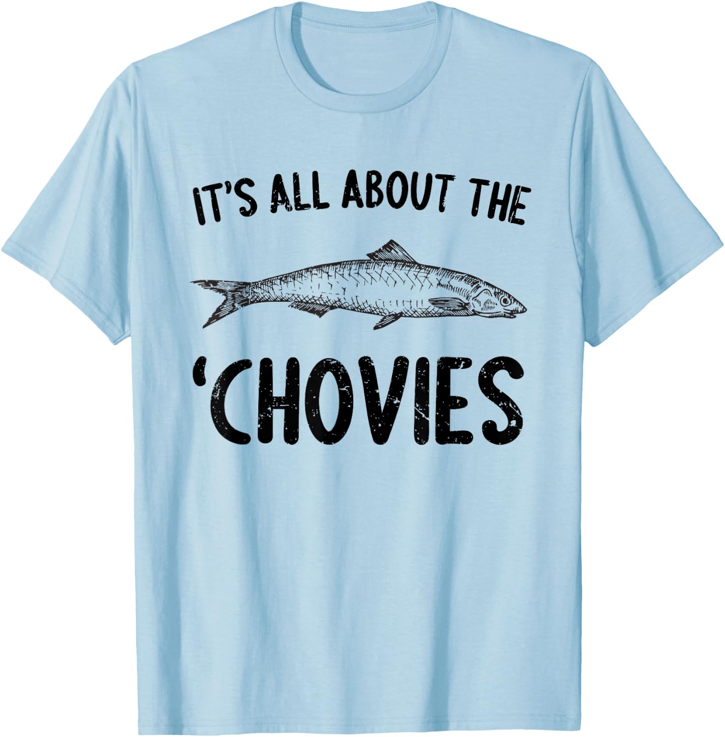 Anchovies Lovers It's All About The Chovies T-Shirt - T-Shirt | Light Blue
