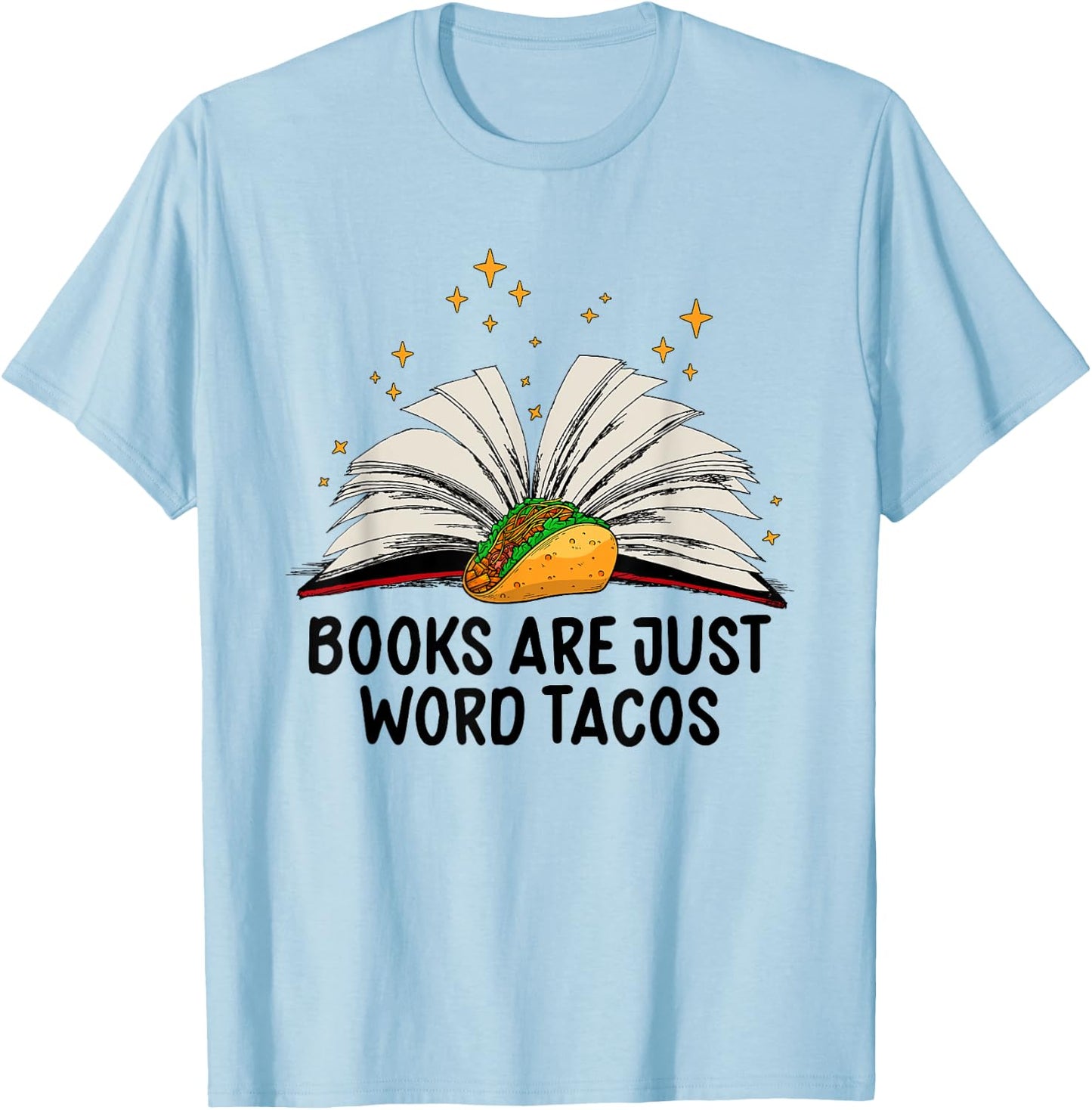 Books Are Just Word Tacos Funny Books And Tacos T-Shirt - T-Shirt | Light Blue