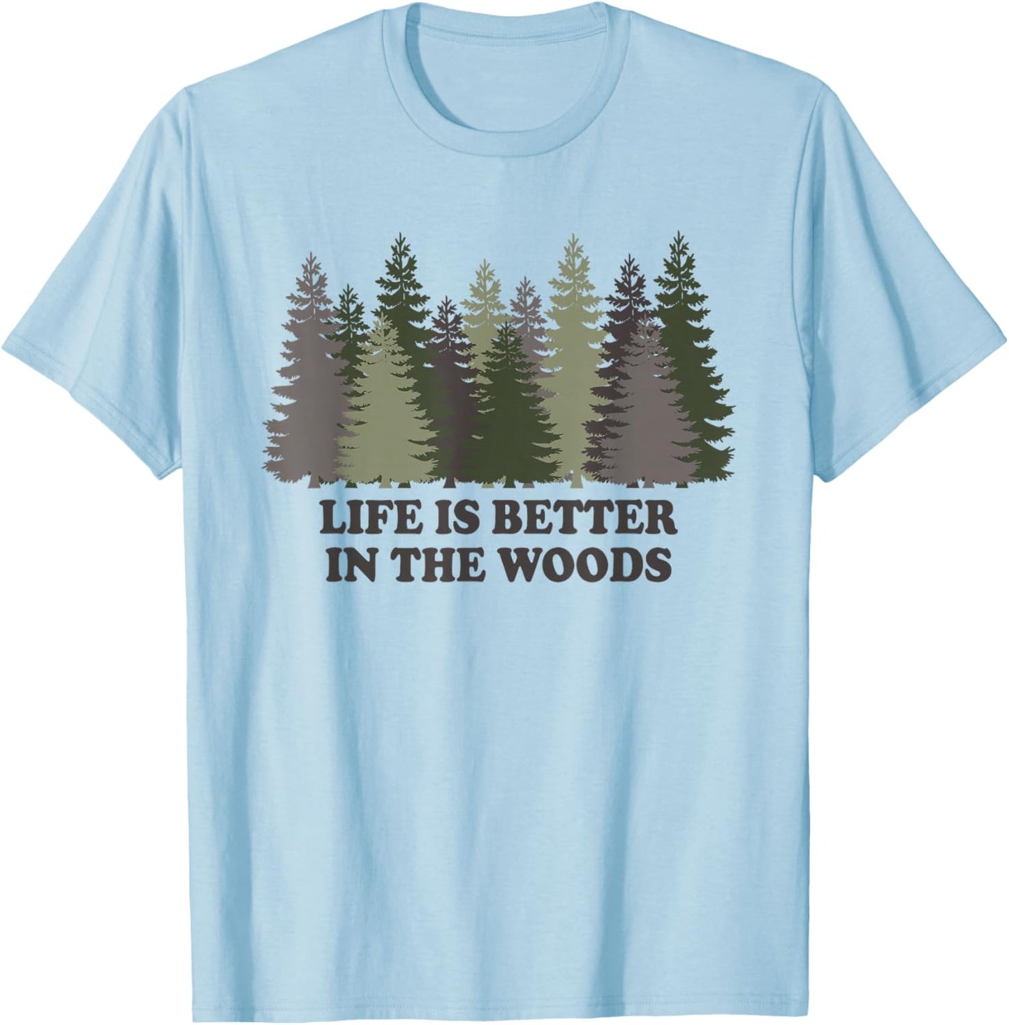 Life Is Better In The Woods Forest Trees Nature Outdoor T-Shirt - T-Shirt | Light Blue