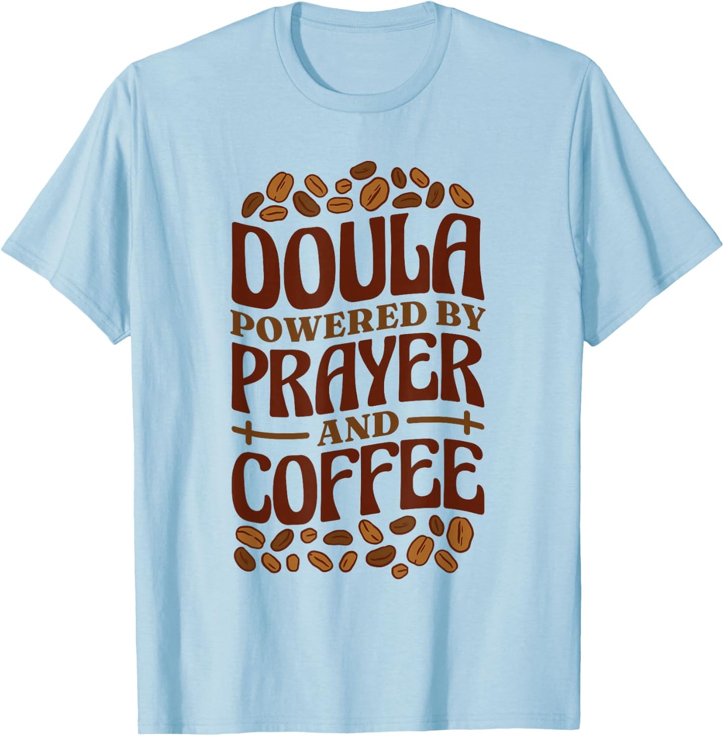 Doula Powered By Prayer And Coffee, Birth Doula and Midwife T-Shirt - T-Shirt | Light Blue