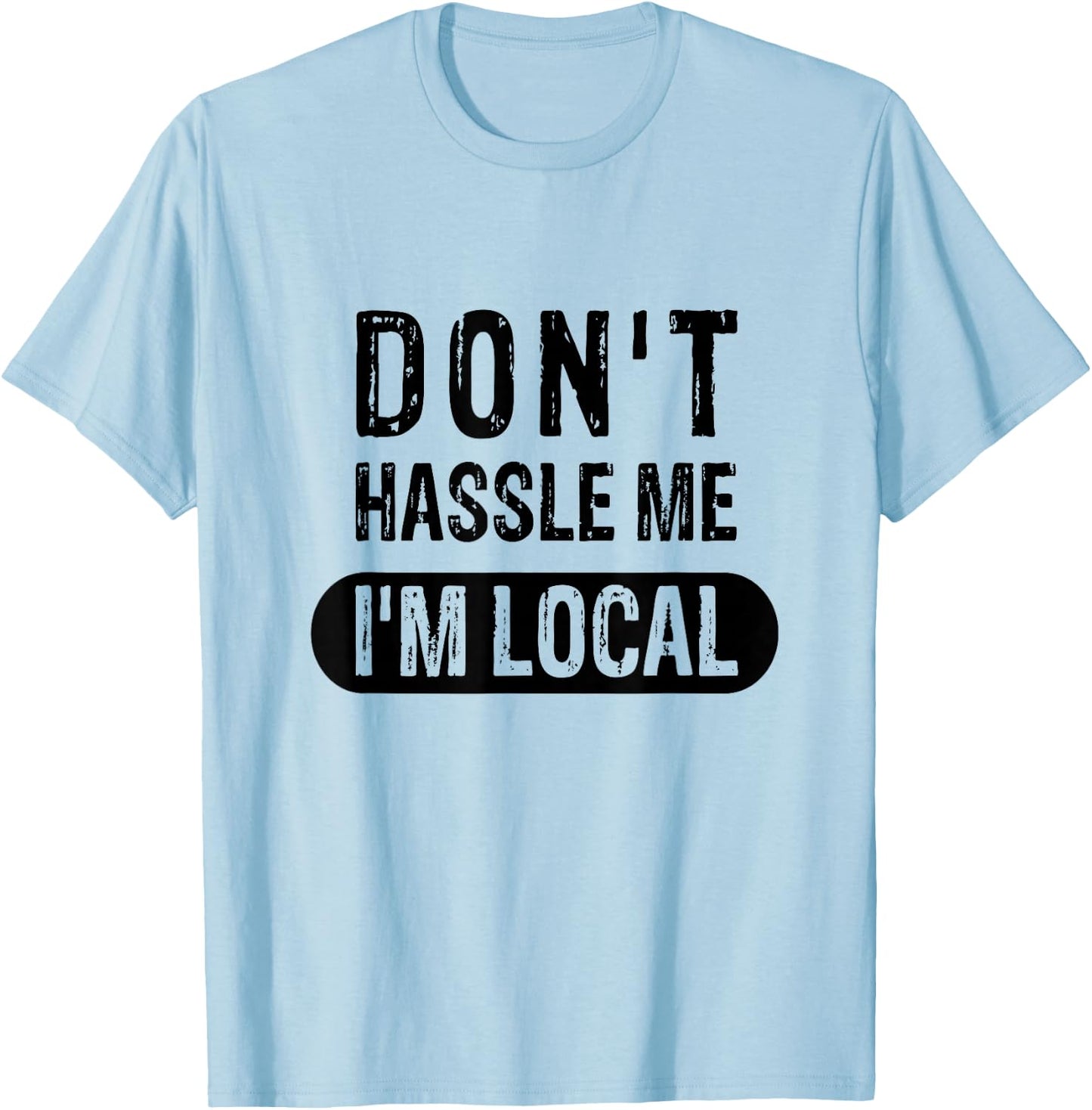 Don't Hassle Me, I'm Local T-Shirt - T-Shirt | Light Blue