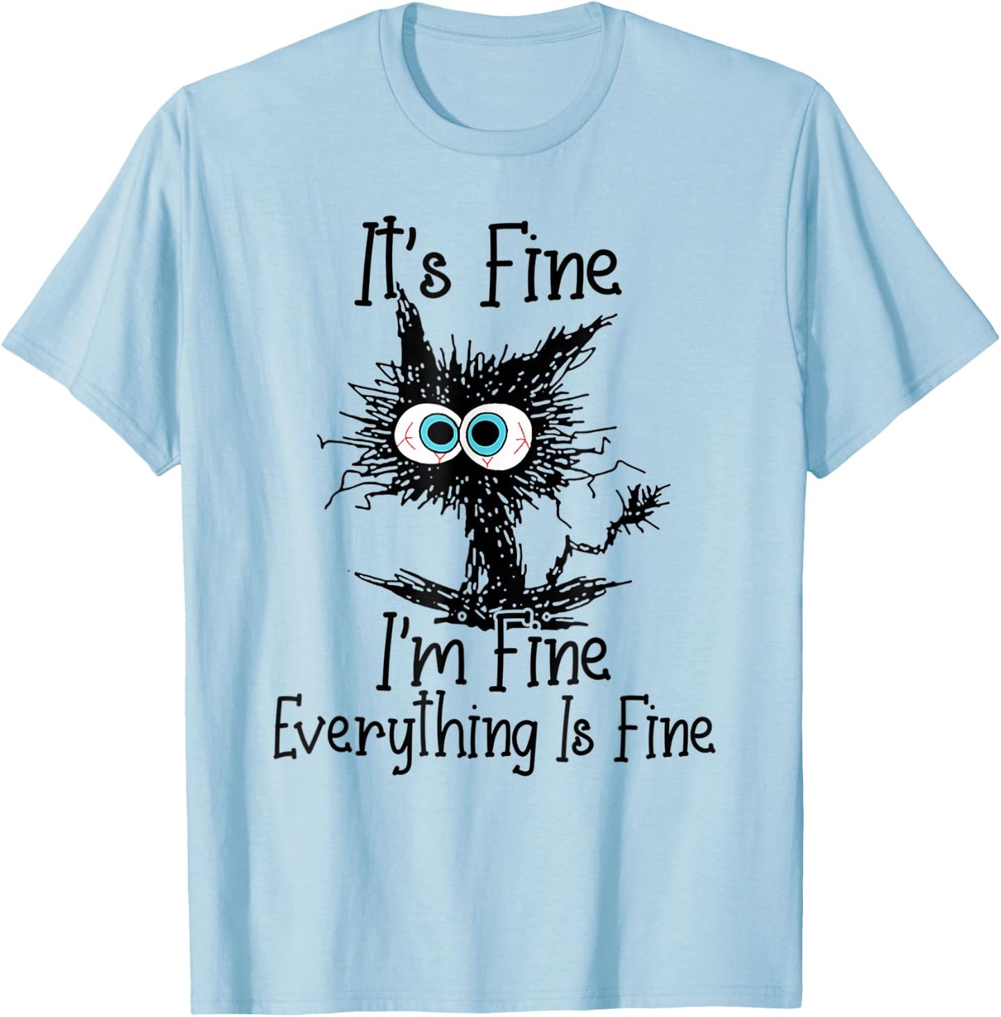 Funny Cat Lover It's Fine I'm Fine Everything is Fine T-Shirt - T-Shirt | Light Blue