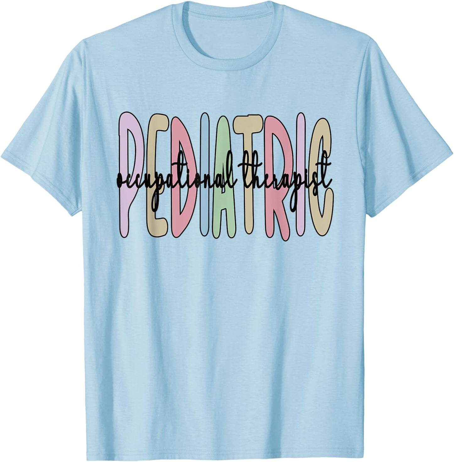 Pediatric OT Appreciation Pediatric Occupational Therapist T-Shirt - T-Shirt | Light Blue