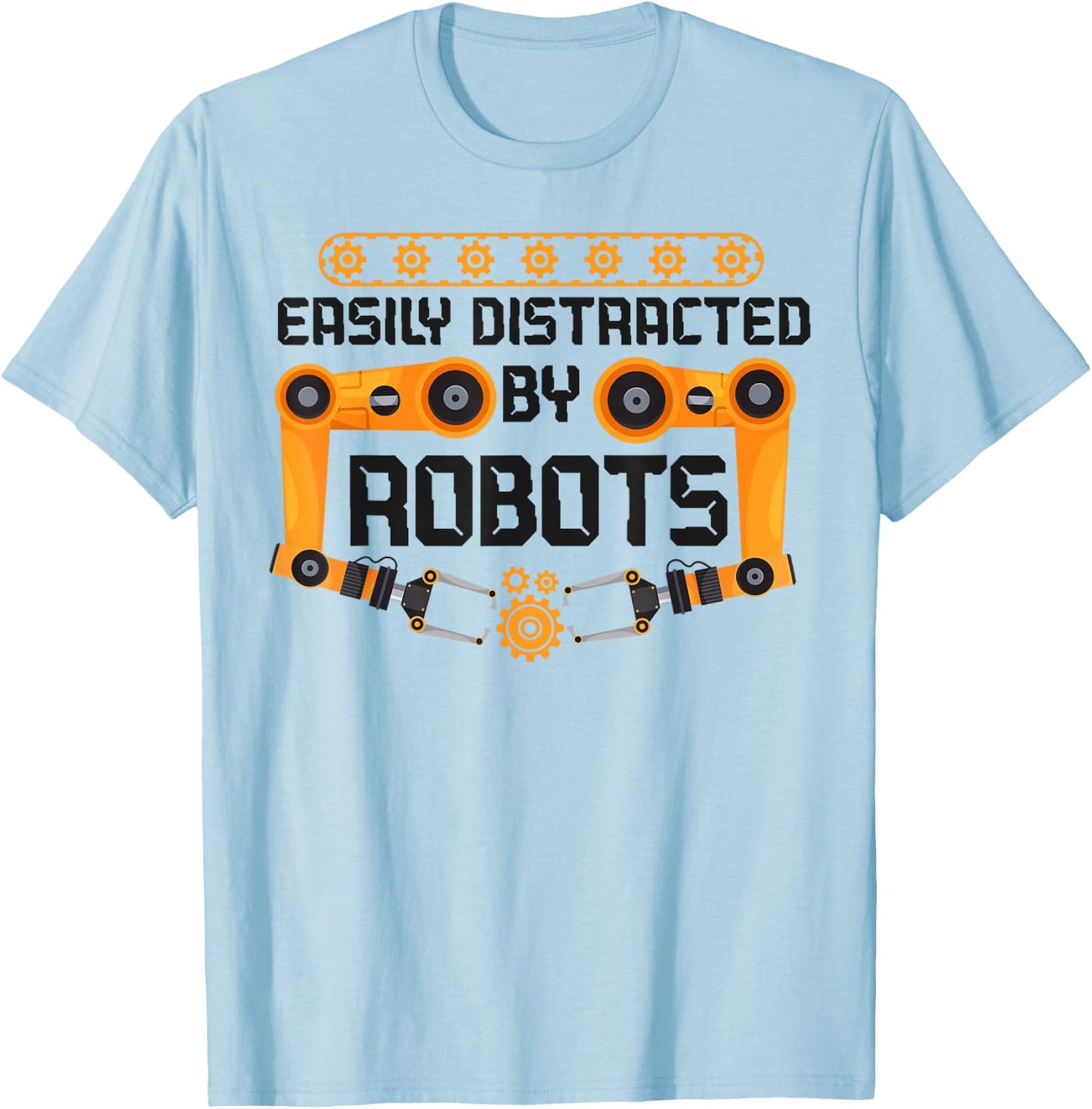 Robot Robotics Engineer Easily Distracted By Robots T-Shirt - T-Shirt | Light Blue