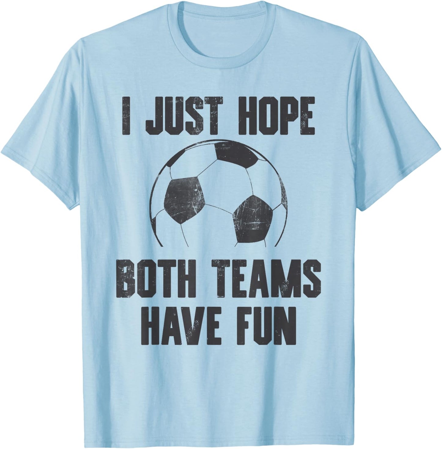 I Just Hope Both Teams Have Fun - Soccer Sport Vintage T-Shirt - T-Shirt | Light Blue