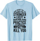 What Doesnt Kill You Makes You Stronger Except Marching Band T-Shirt - T-Shirt | Light Blue