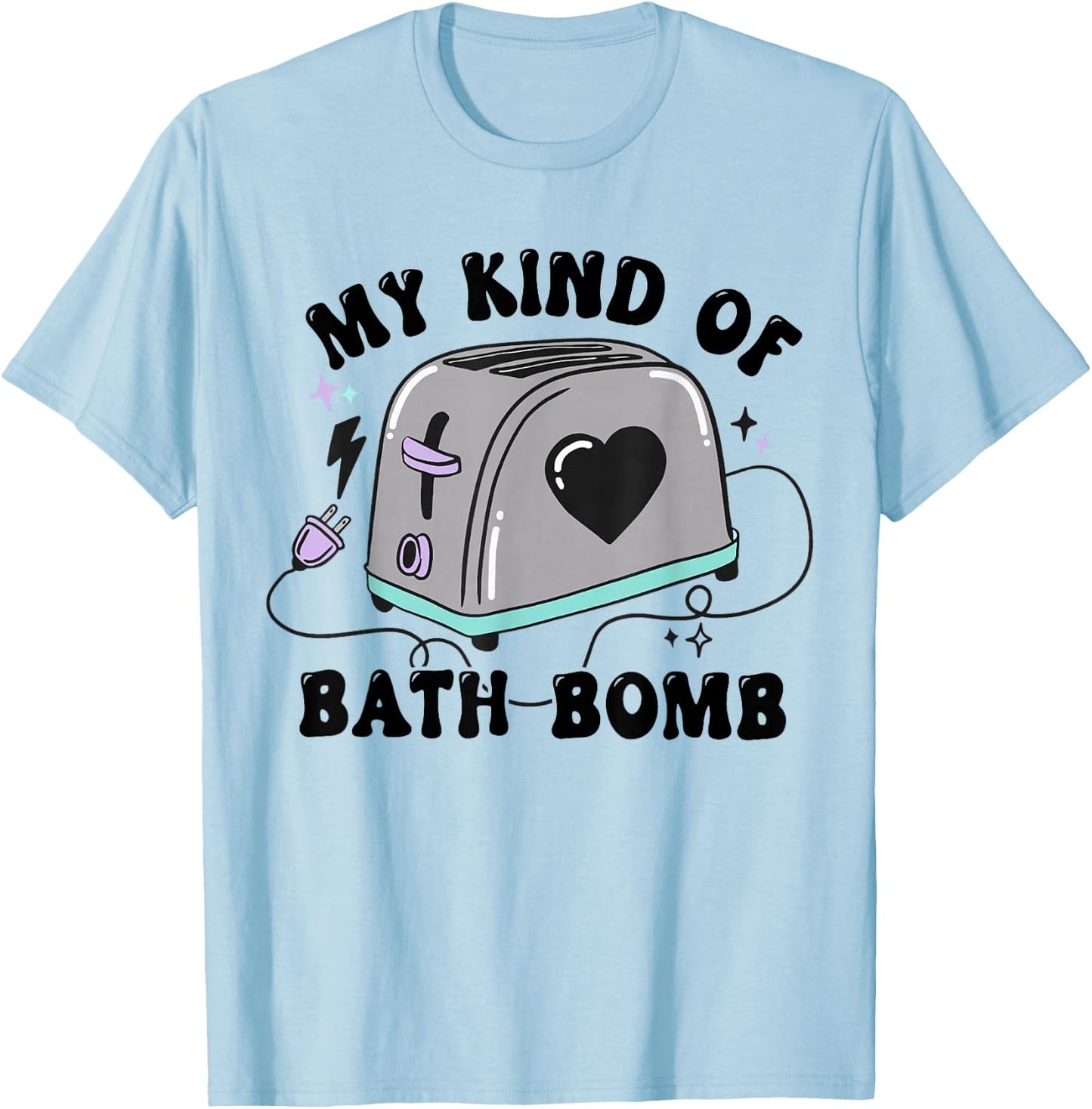 My Kind Of Bath Bomb Funny Humour T-Shirt - T-Shirt | Light Blue