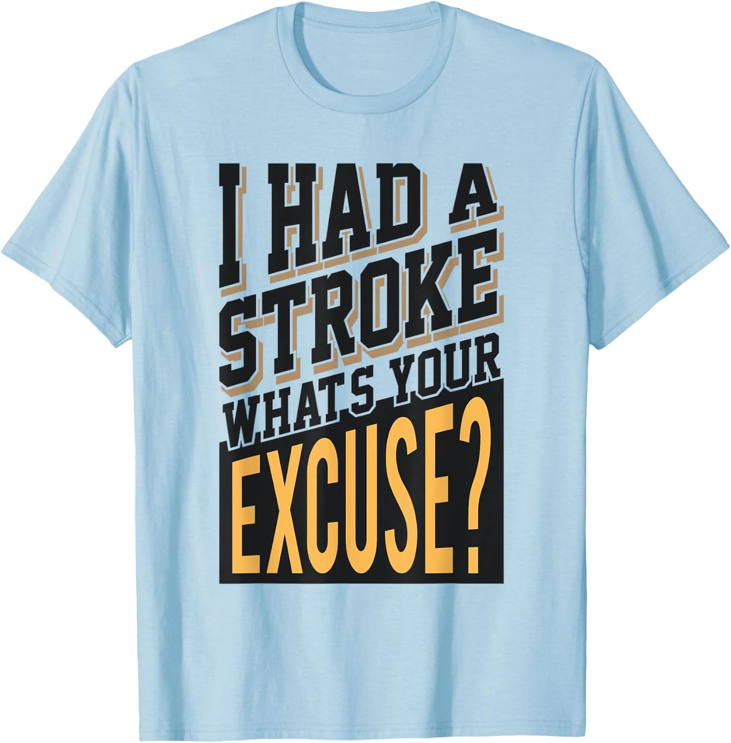 I Had A Stroke What's Your Excuse - Funny Stroke Survivor T-Shirt - T-Shirt | Light Blue
