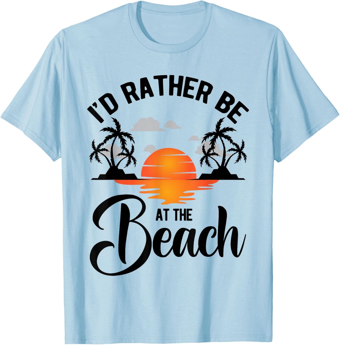 I'd Rather Be at the Beach Summer Vacation Ideas Beach Lover T-Shirt - T-Shirt | Light Blue