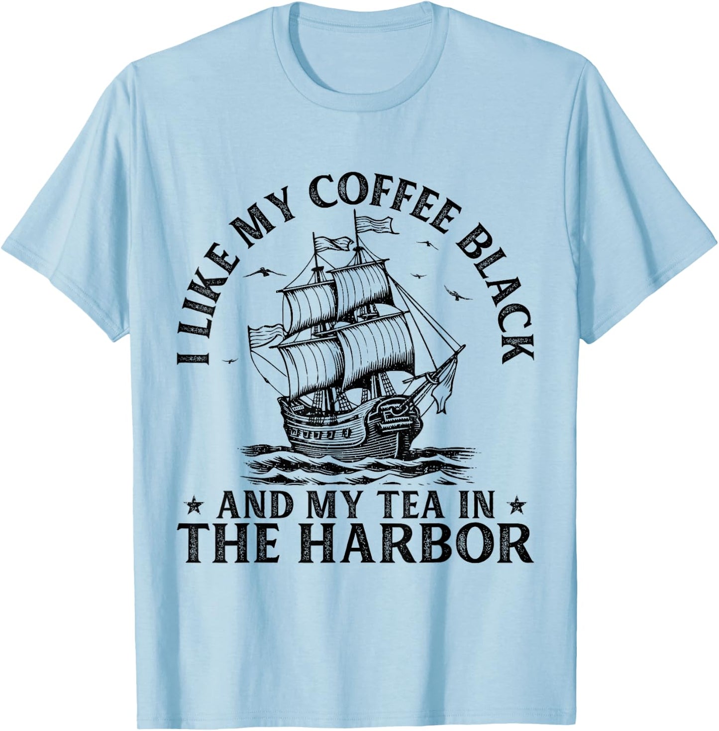 I Like My Coffee Black And My Tea in The Harbor USA History T-Shirt - T-Shirt | Light Blue
