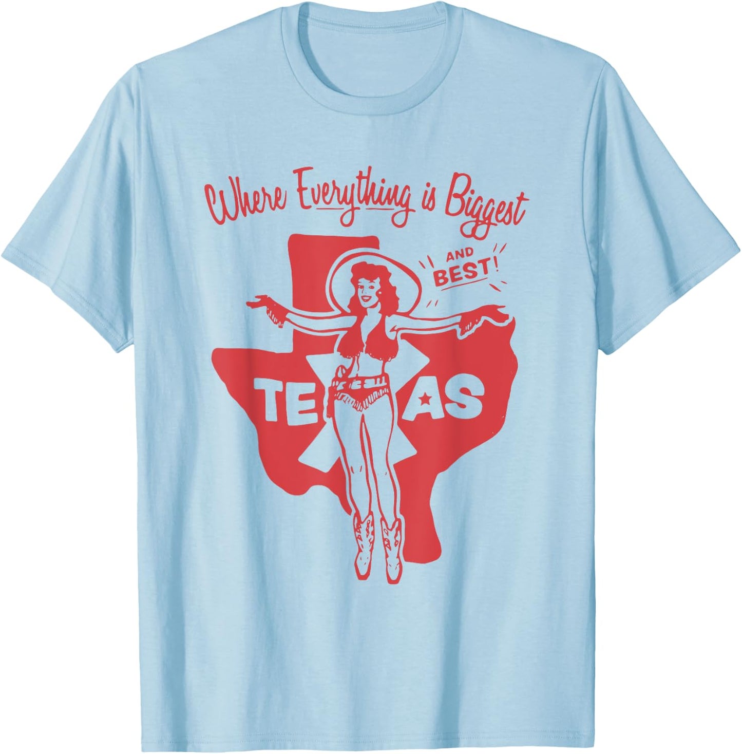 Where Everything is the biggest and best in Texas T-Shirt - T-Shirt | Light Blue