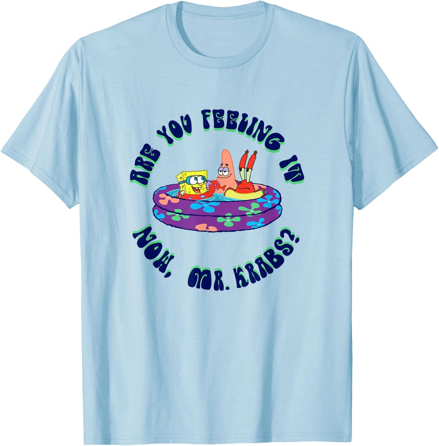 SpongeBob SquarePants Are You Feeling It Now Mr. Krabs? T-Shirt - T-Shirt | Light Blue