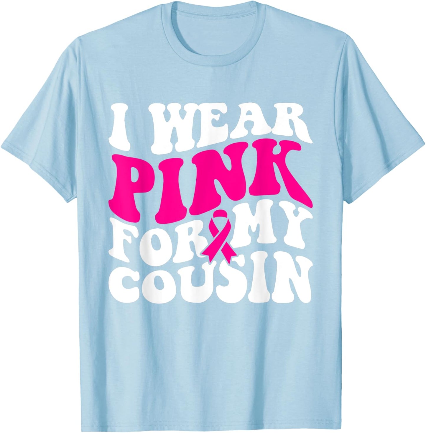 I Wear Pink For My Cousin - Breast Cancer Awareness Retro T-Shirt - T-Shirt | Light Blue