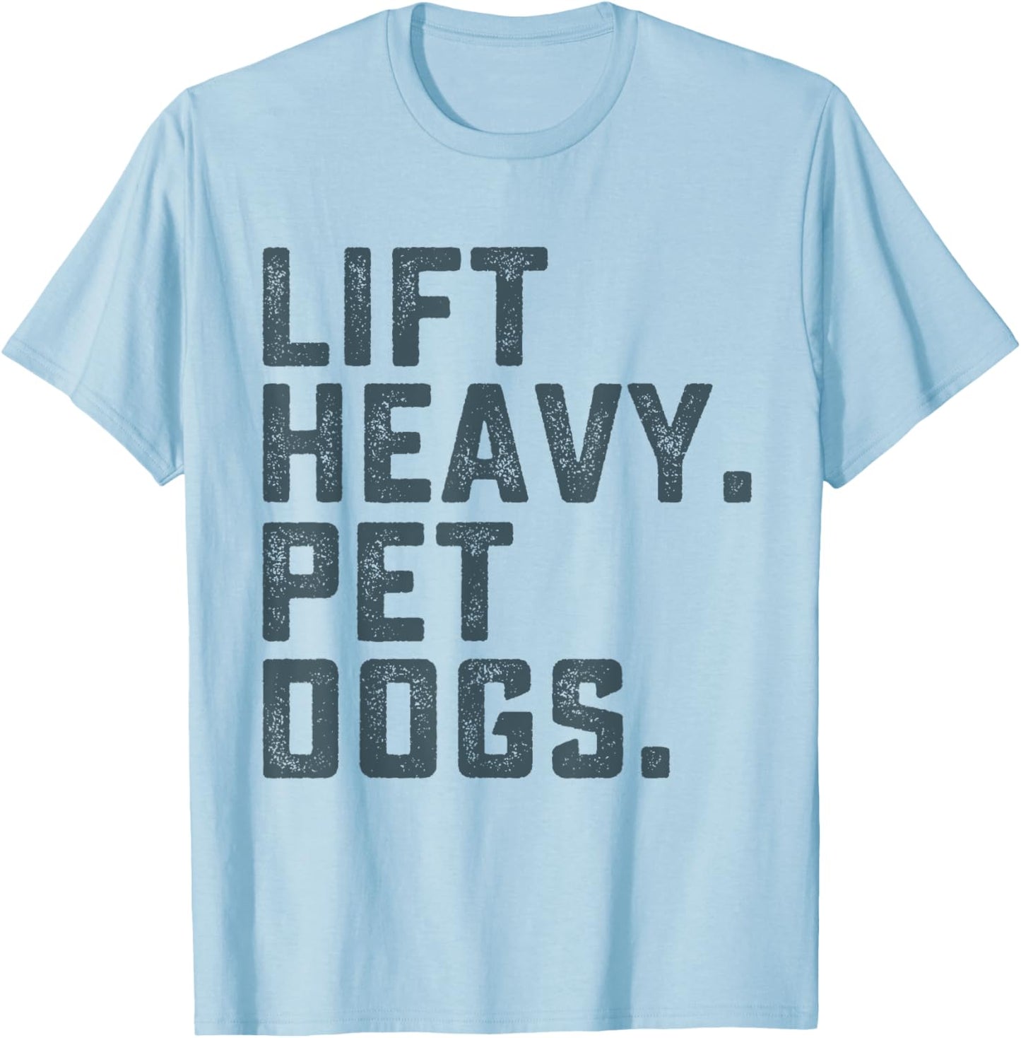 Lift Heavy Pet Dogs Funny Workout Fitness Gym Weightlifting T-Shirt - T-Shirt | Light Blue