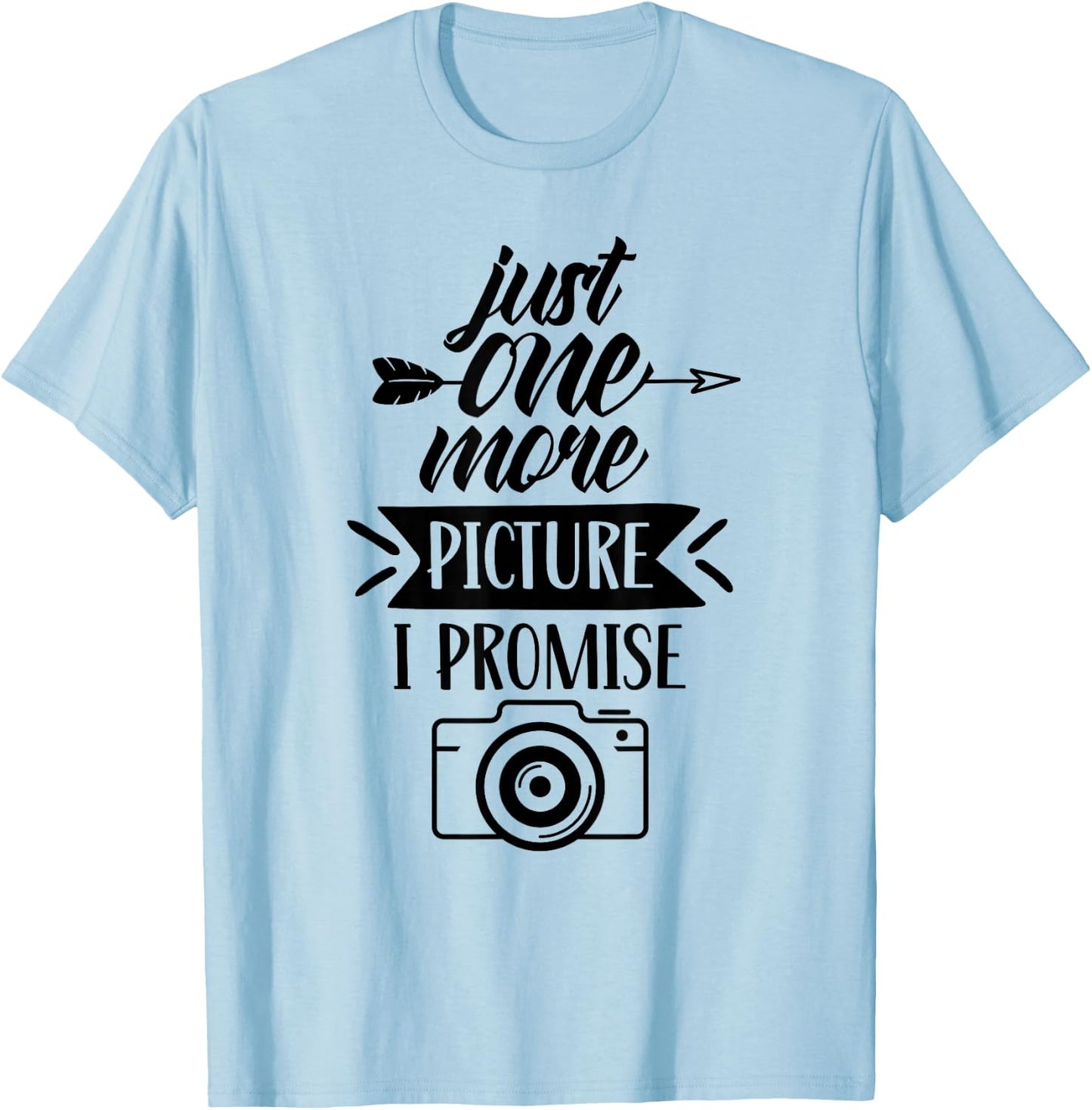 Just One More Picture I Promise Photography Mother Mom Mommy T-Shirt - T-Shirt | Light Blue