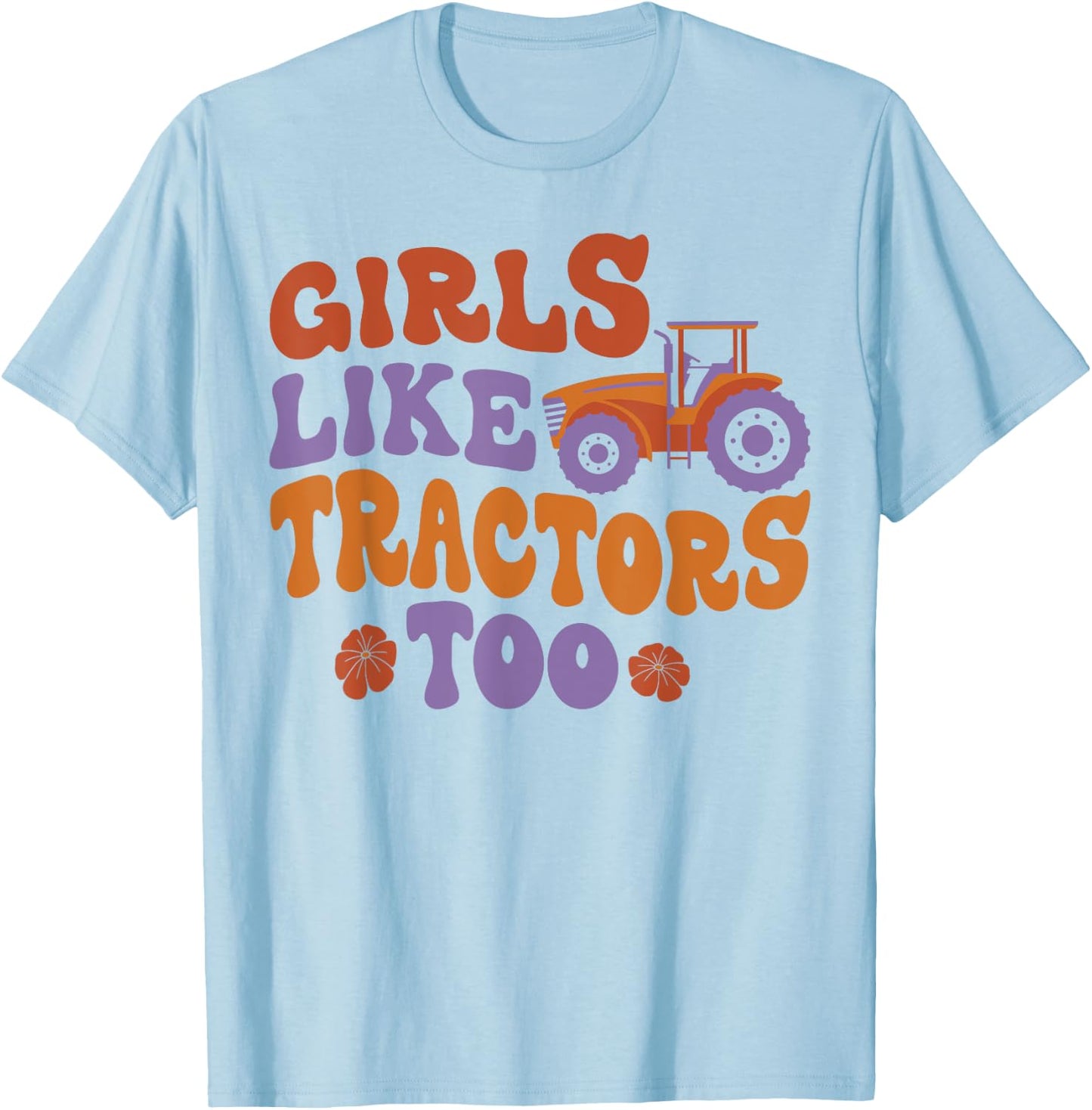 Farming Farmer Girl Tractor Tractor Girls Like Tractors Too T-Shirt - T-Shirt | Light Blue
