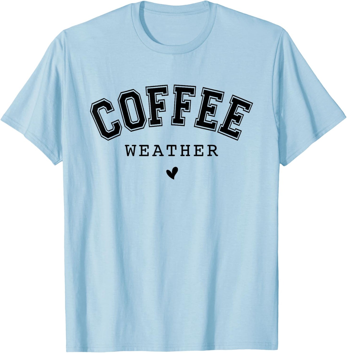 Coffee Weather Caffeine Lover Drinking Cafe T-Shirt - T-Shirt | Light Blue