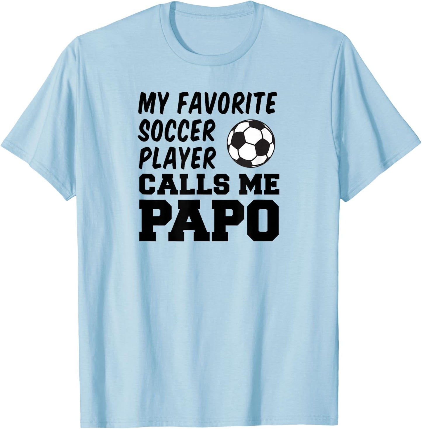 My Favorite Soccer Player Calls Me Papo T-Shirt - T-Shirt | Light Blue