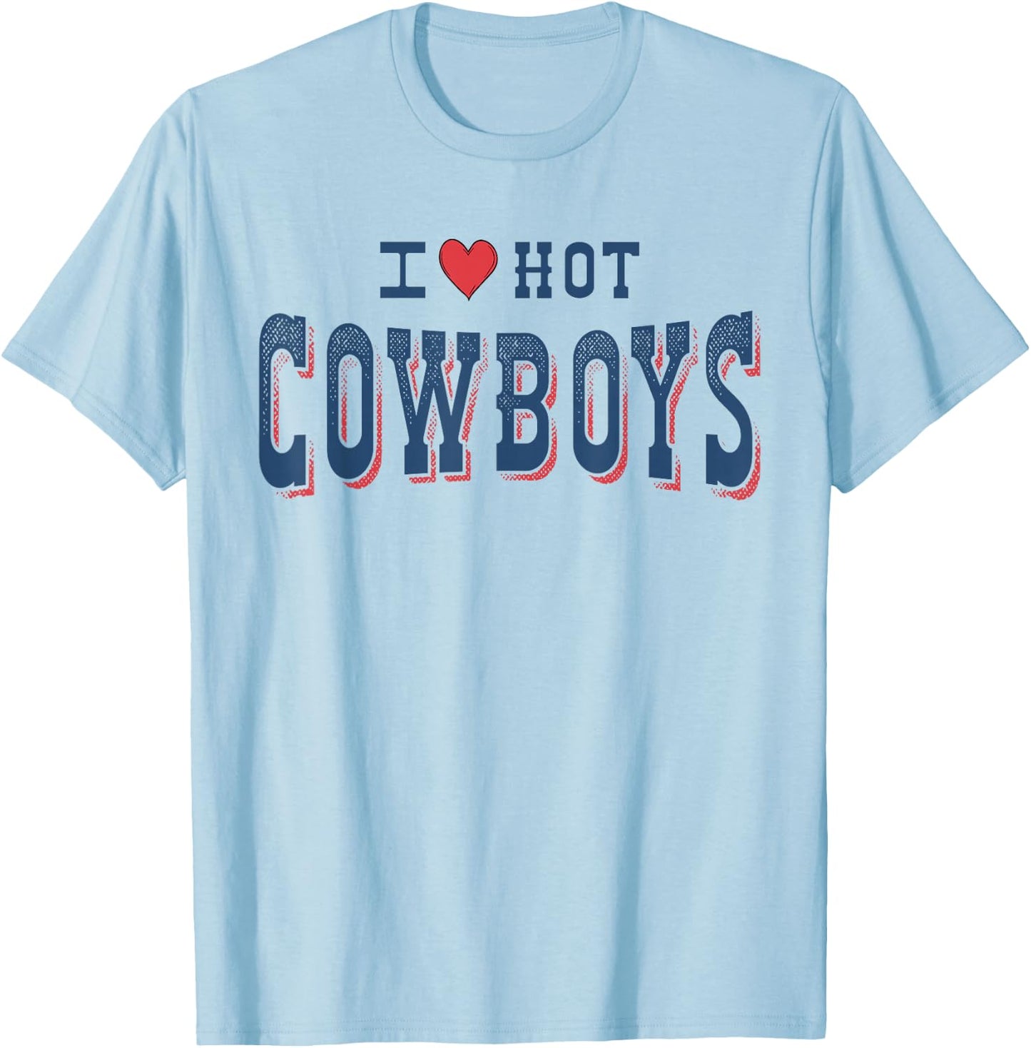 I Love Hot Cowboys Funny Western Rodeo T-Shirt - T-Shirt | Light Blue