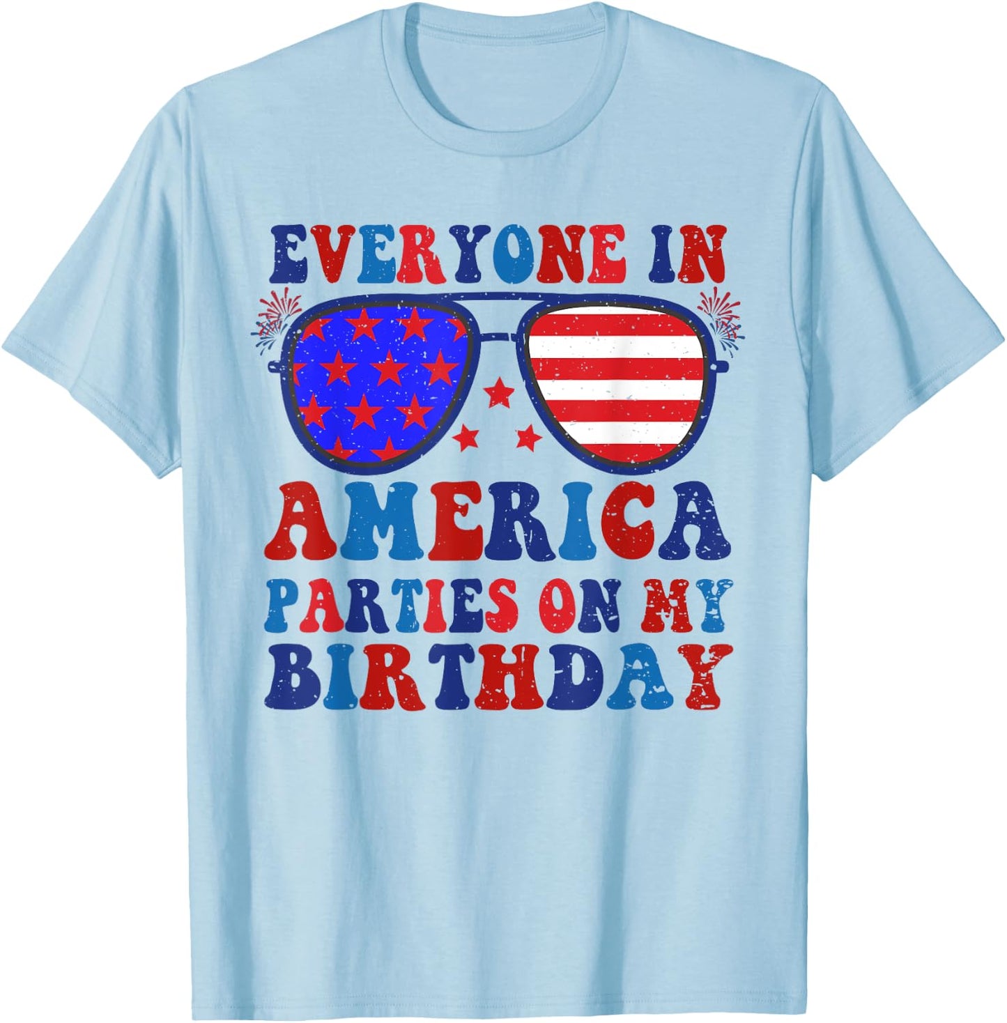 4Th Of July Everyone In America Parties On My Birthday T-Shirt - T-Shirt | Light Blue