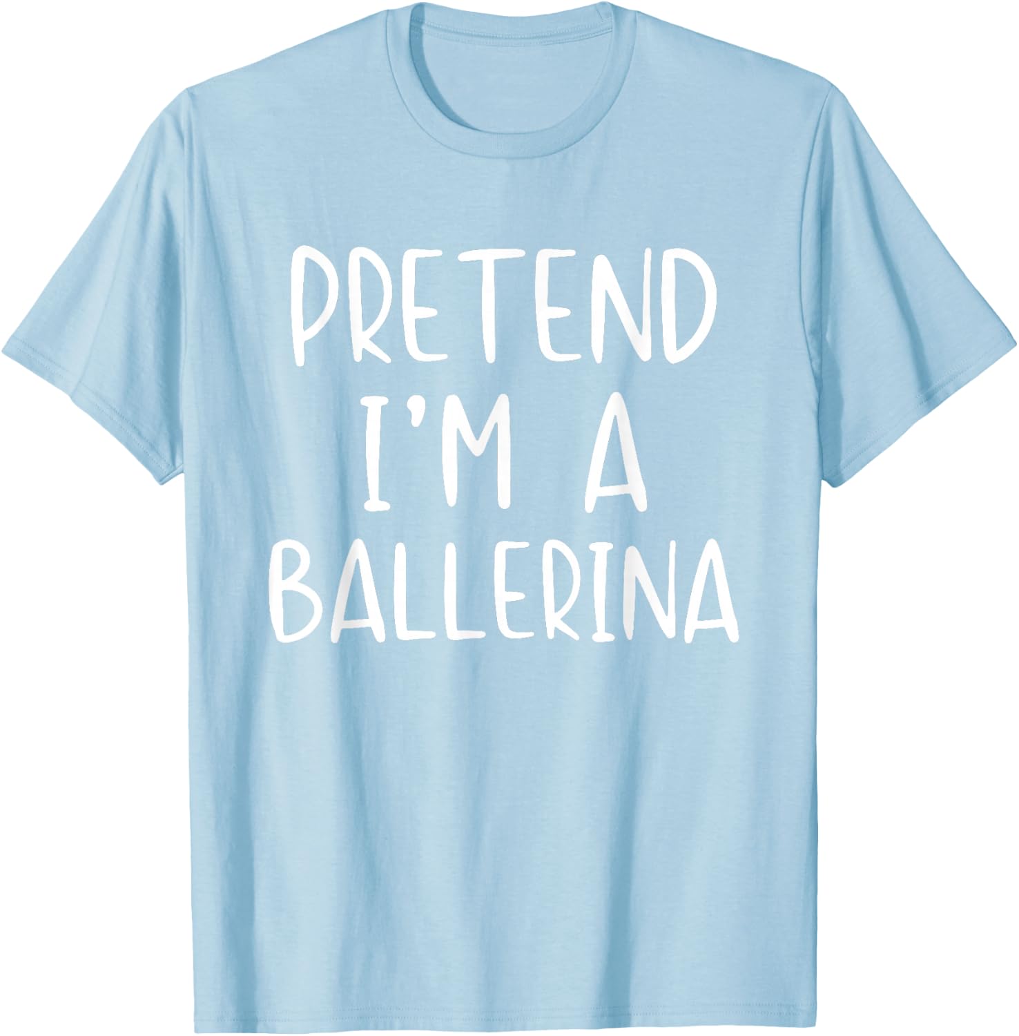 Pretend I'm A Ballerina Costume Halloween Simple Adult Kid T-Shirt - T-Shirt | Light Blue