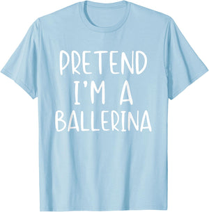 Pretend I'm A Ballerina Costume Halloween Simple Adult Kid T-Shirt - T-Shirt | Light Blue