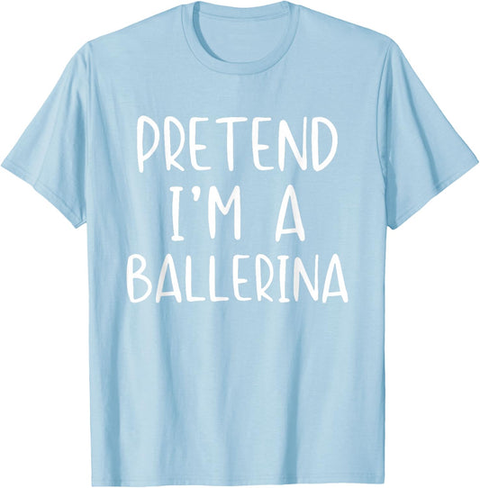 Pretend I'm A Ballerina Costume Halloween Simple Adult Kid T-Shirt - T-Shirt | Light Blue