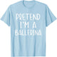 Pretend I'm A Ballerina Costume Halloween Simple Adult Kid T-Shirt - T-Shirt | Light Blue
