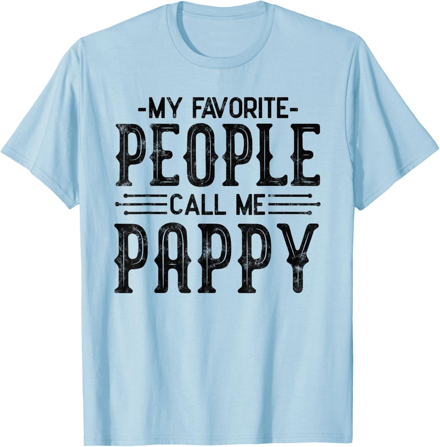 My Favorite People Call Me Pappy fathers day for funny pappy T-Shirt - T-Shirt | Light Blue