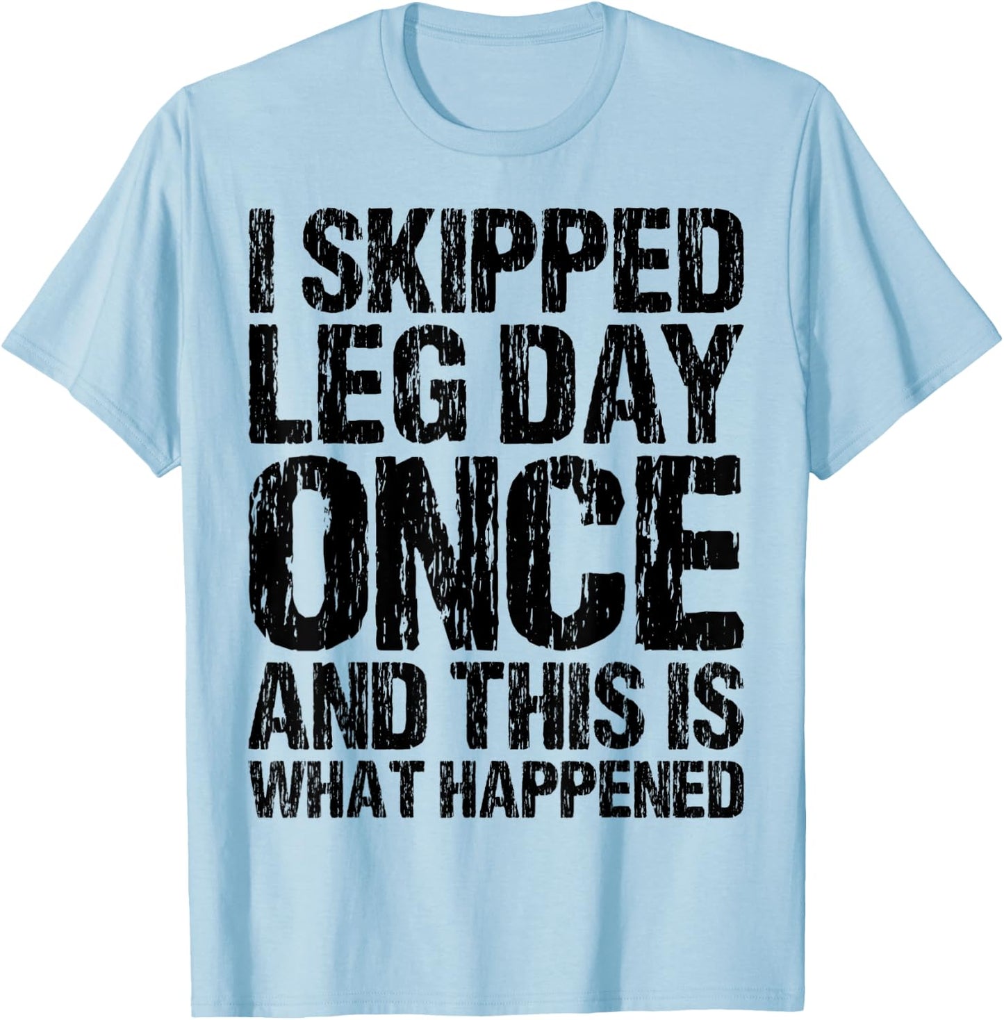 I Skipped Leg Day Once And This Is What Happened Vintage T-Shirt - T-Shirt | Light Blue