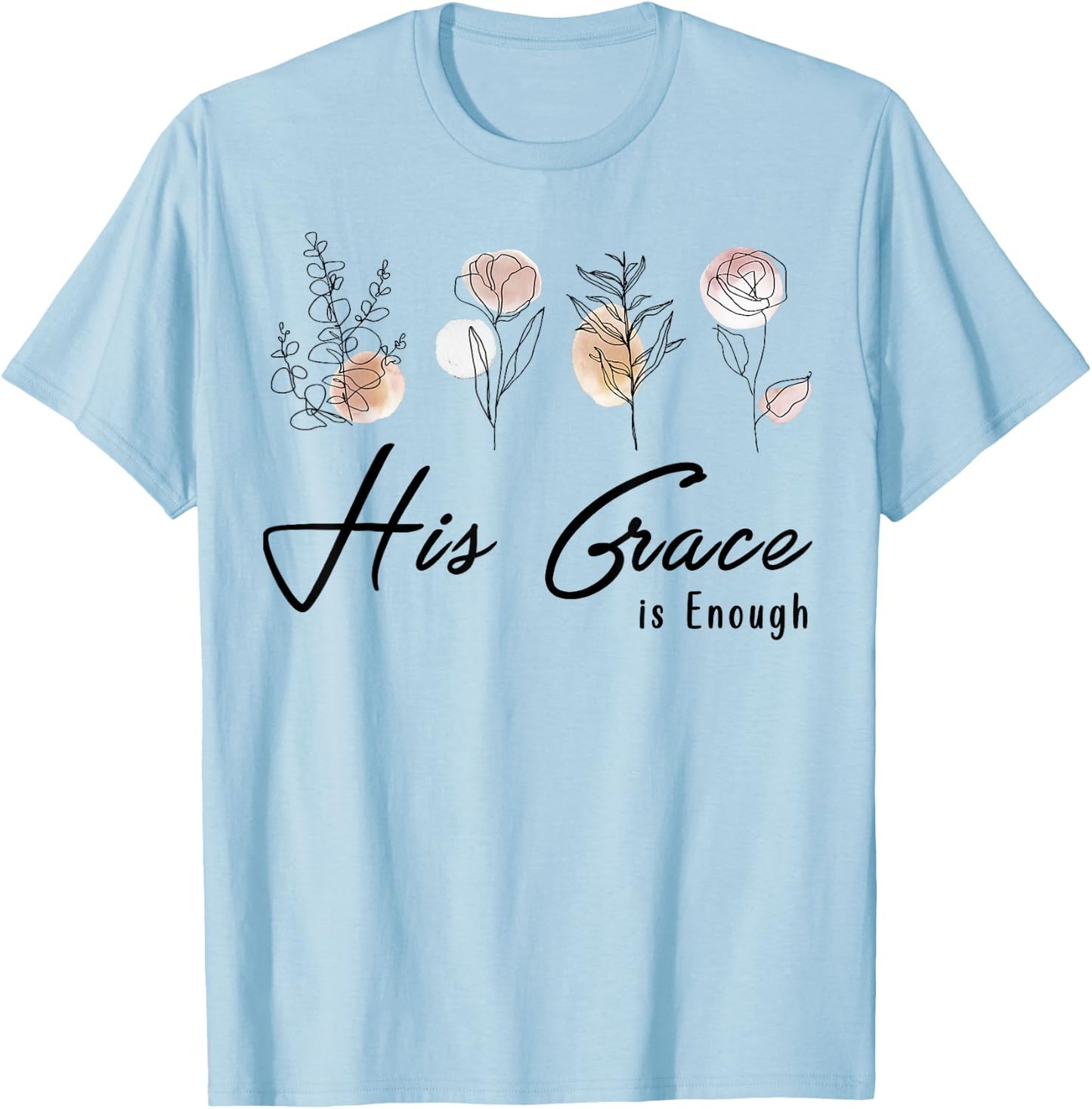 His Grace Is Enough Floral Spiritual Faith Jesus Christian T-Shirt - T-Shirt | Light Blue