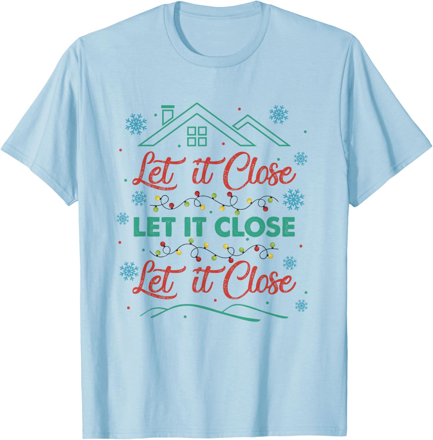 Let It Close Christmas Realtor Funny Xmas Lights Snowflakes T-Shirt - T-Shirt | Light Blue