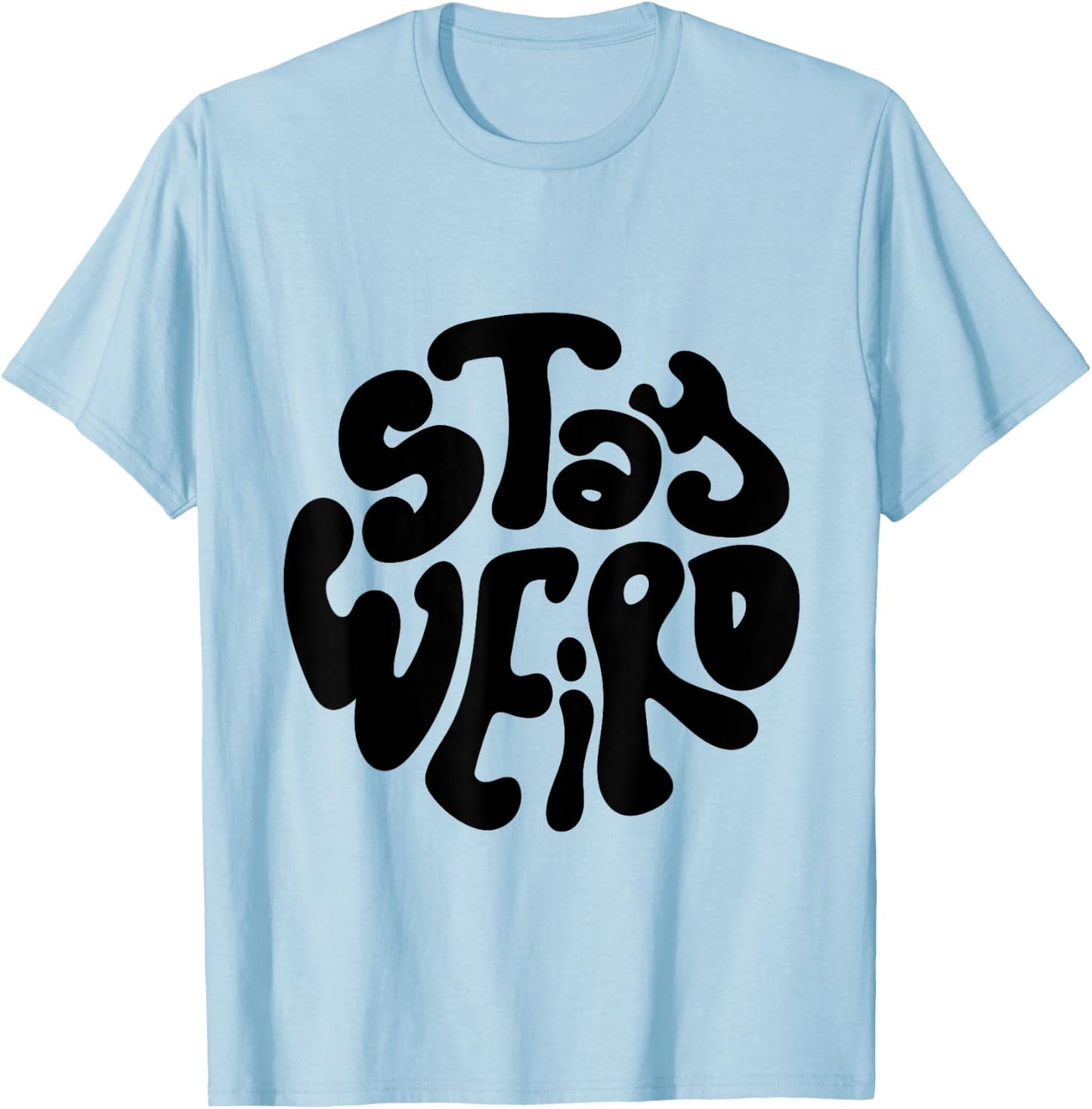 Stay Weird Weirdo Funny Gift, Youth, Concert, Music T-Shirt - T-Shirt | Light Blue