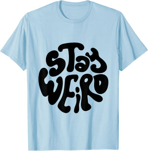 Stay Weird Weirdo Funny Gift, Youth, Concert, Music T-Shirt - T-Shirt | Light Blue