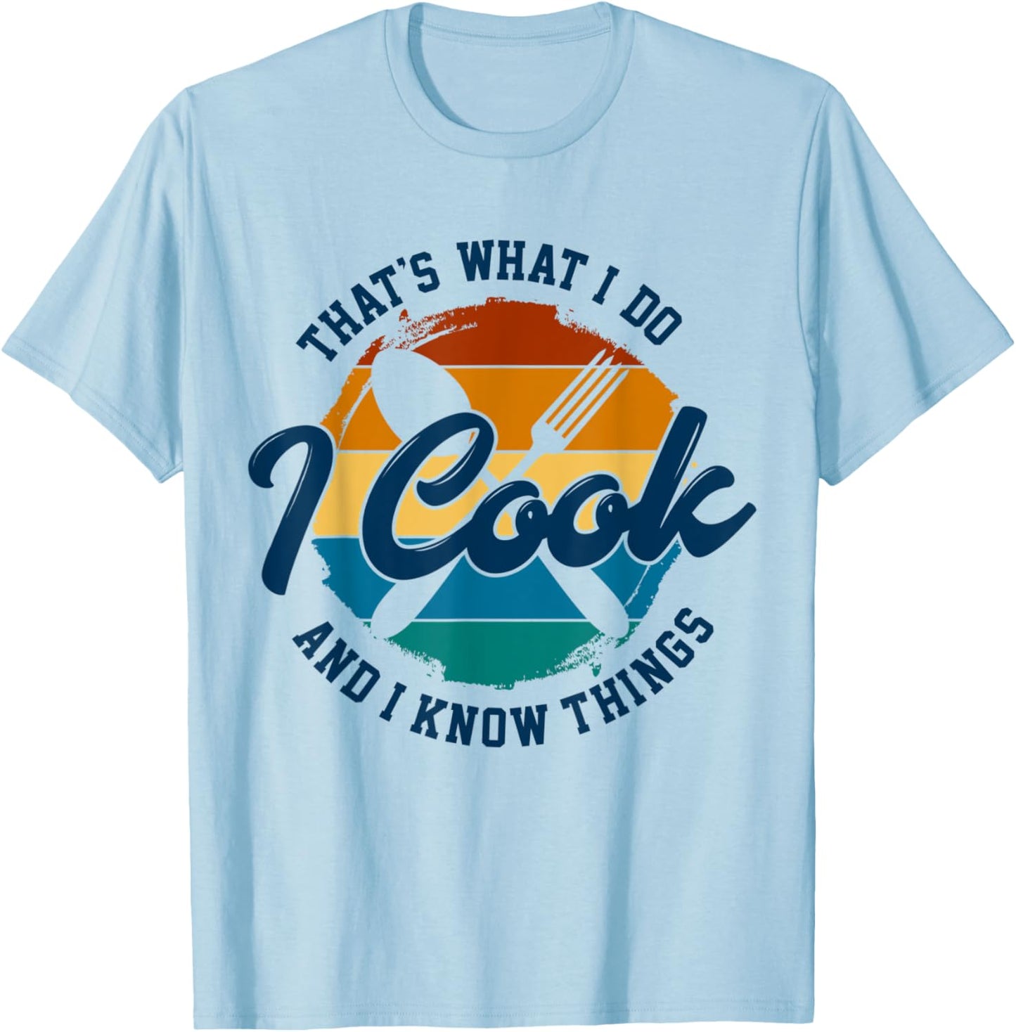 That's What I Do I Cook And I Know Things, Funny Retro Chef T-Shirt - T-Shirt | Light Blue