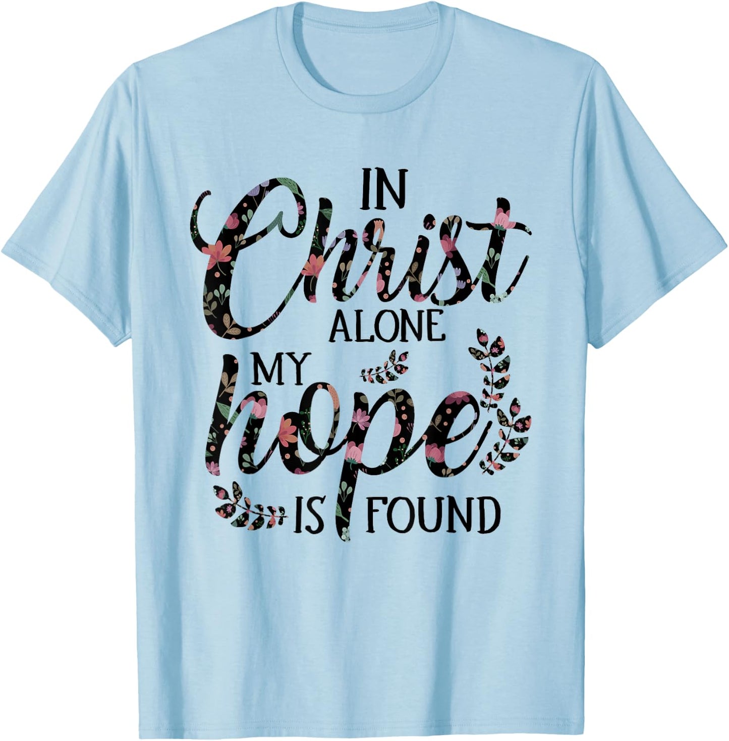 In Christ Alone My Hope is Found Floral Women T-Shirt - T-Shirt | Light Blue
