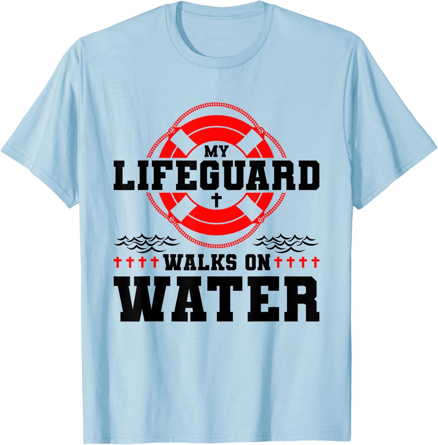 My Lifeguard Walks on Water Christian Jesus T-Shirt - T-Shirt | Light Blue