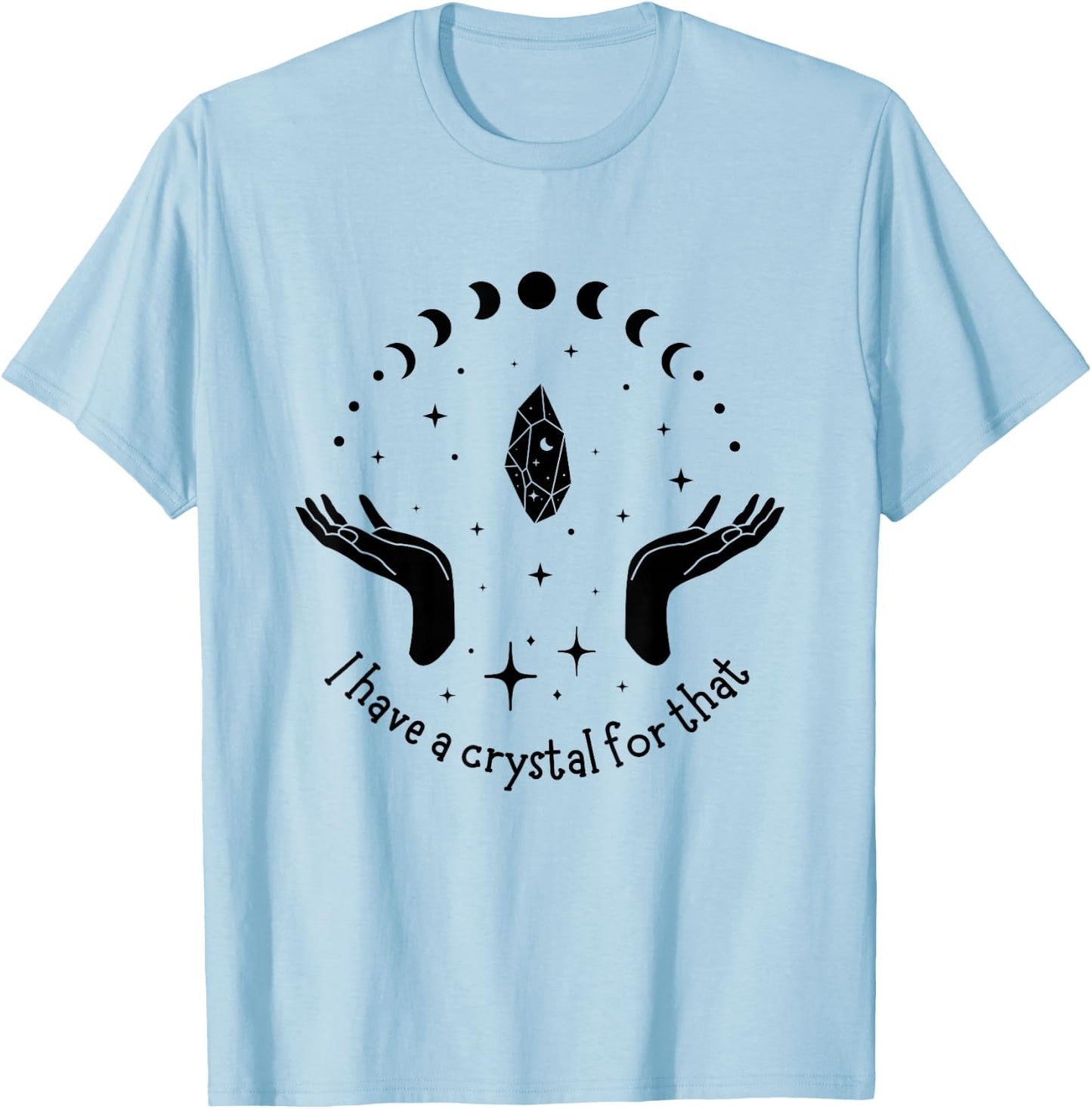 I Have A Crystal For That Spiritual Moon Phases Gift T-Shirt - T-Shirt | Light Blue