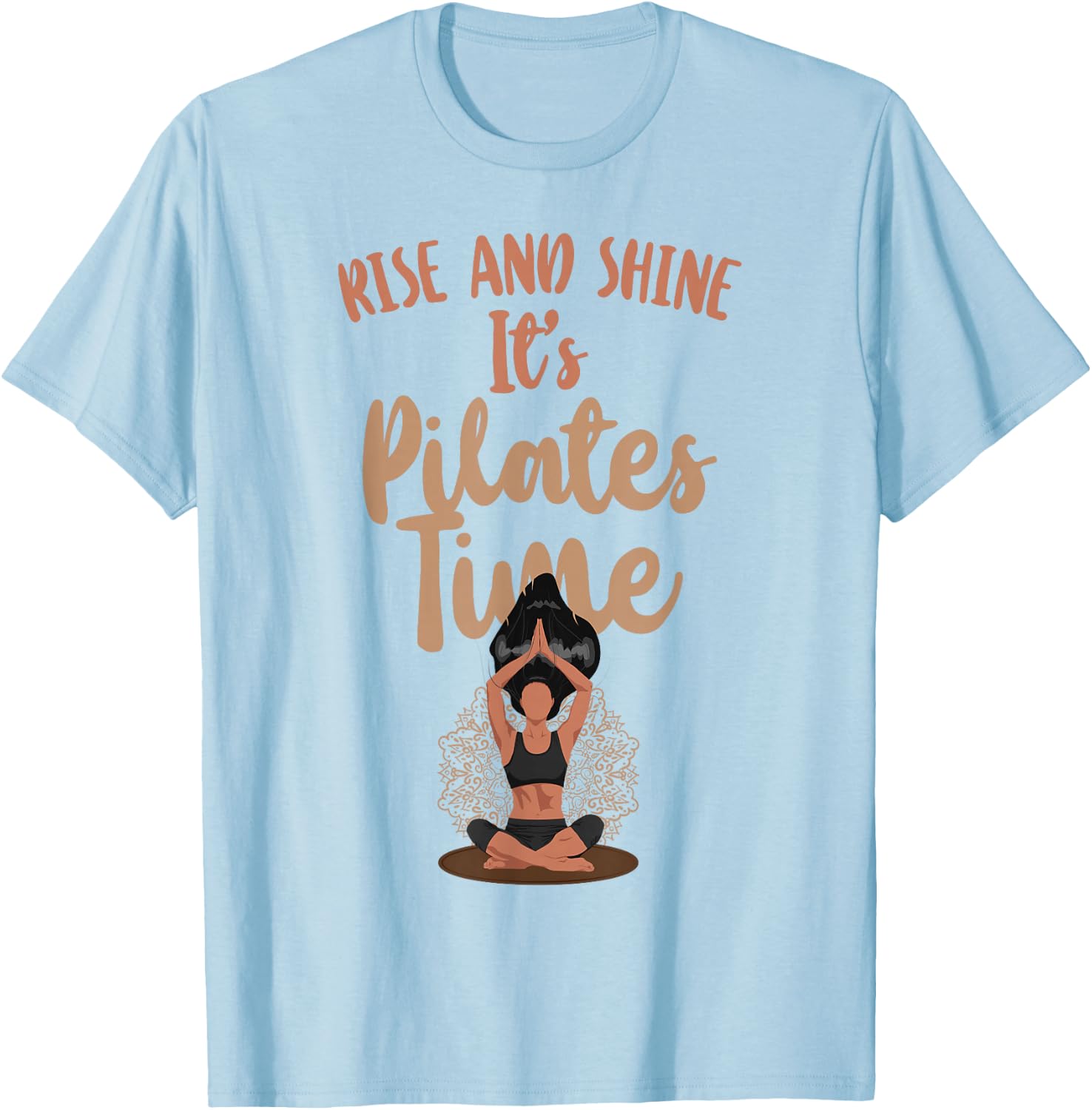 Pilates Instructor Teacher Rise And Shine It's Pilates Time T-Shirt - T-Shirt | Light Blue